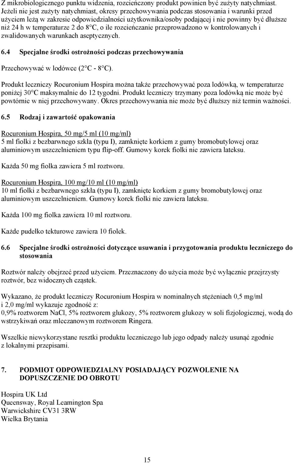 temperaturze 2 do 8 C, o ile rozcieńczanie przeprowadzono w kontrolowanych i zwalidowanych warunkach aseptycznych. 6.