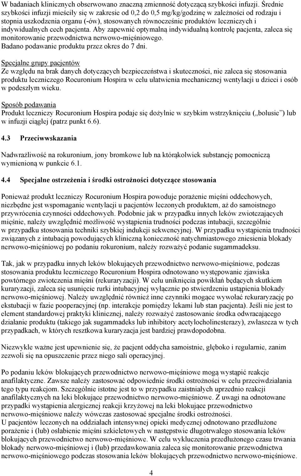 indywidualnych cech pacjenta. Aby zapewnić optymalną indywidualną kontrolę pacjenta, zaleca się monitorowanie przewodnictwa nerwowo-mięśniowego. Badano podawanie produktu przez okres do 7 dni.