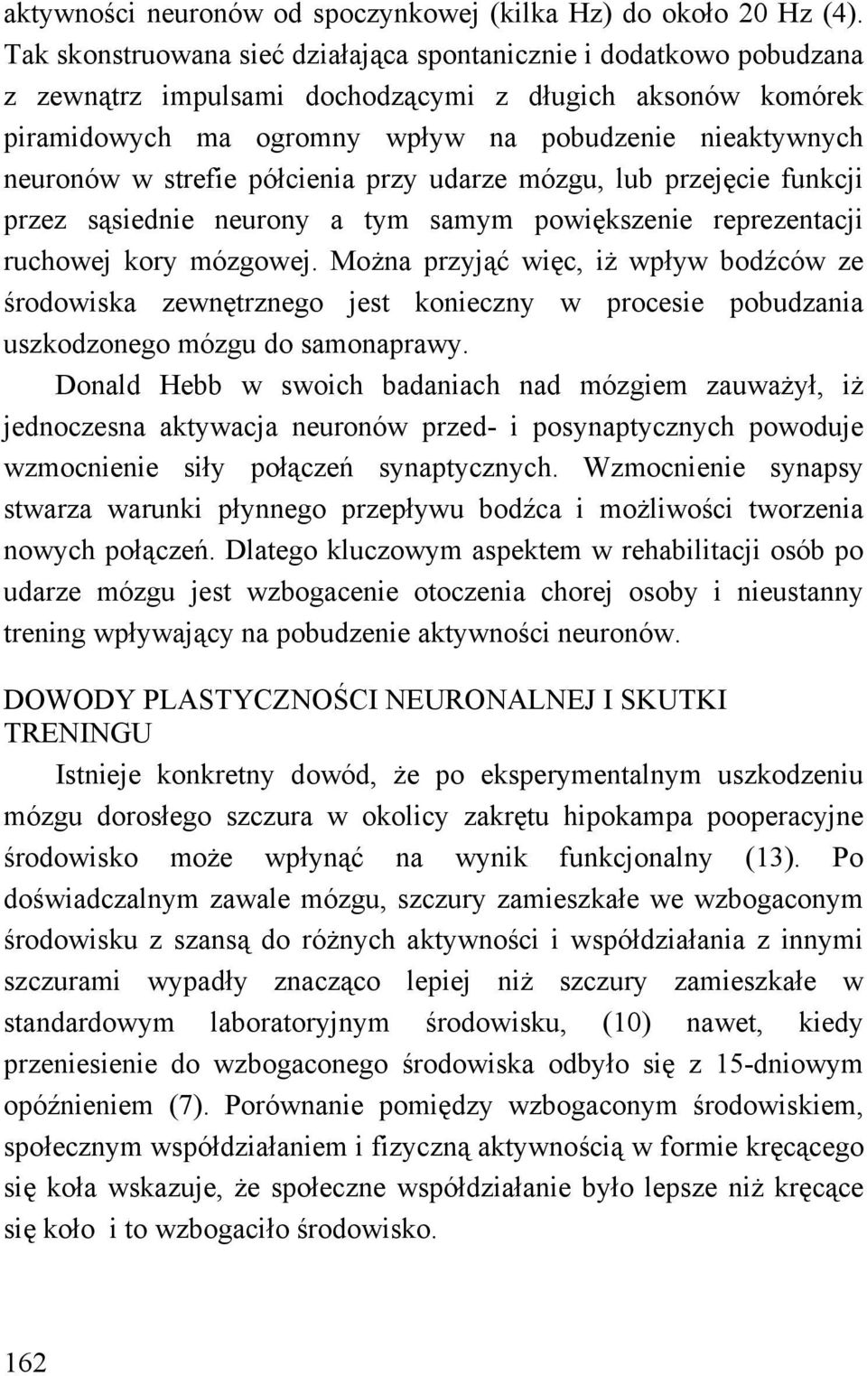 strefie półcienia przy udarze mózgu, lub przejęcie funkcji przez sąsiednie neurony a tym samym powiększenie reprezentacji ruchowej kory mózgowej.