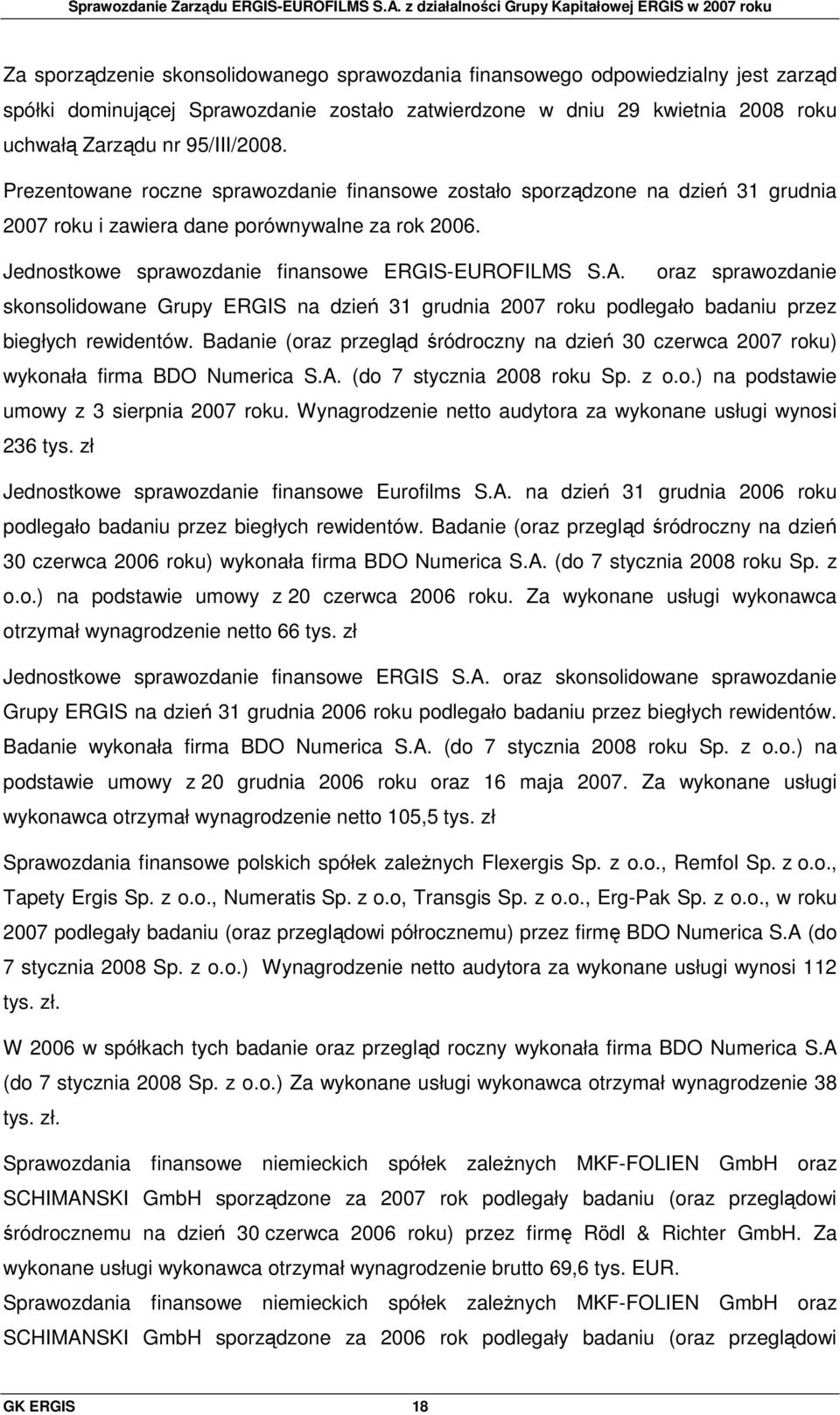 oraz sprawozdanie skonsolidowane Grupy ERGIS na dzień 31 grudnia 2007 roku podlegało badaniu przez biegłych rewidentów.