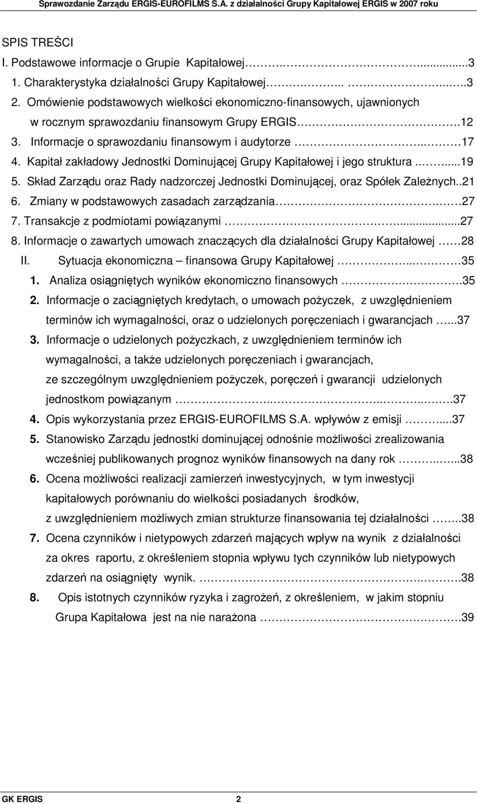 Kapitał zakładowy Jednostki Dominującej Grupy Kapitałowej i jego struktura.....19 5. Skład Zarządu oraz Rady nadzorczej Jednostki Dominującej, oraz Spółek ZaleŜnych..21 6.