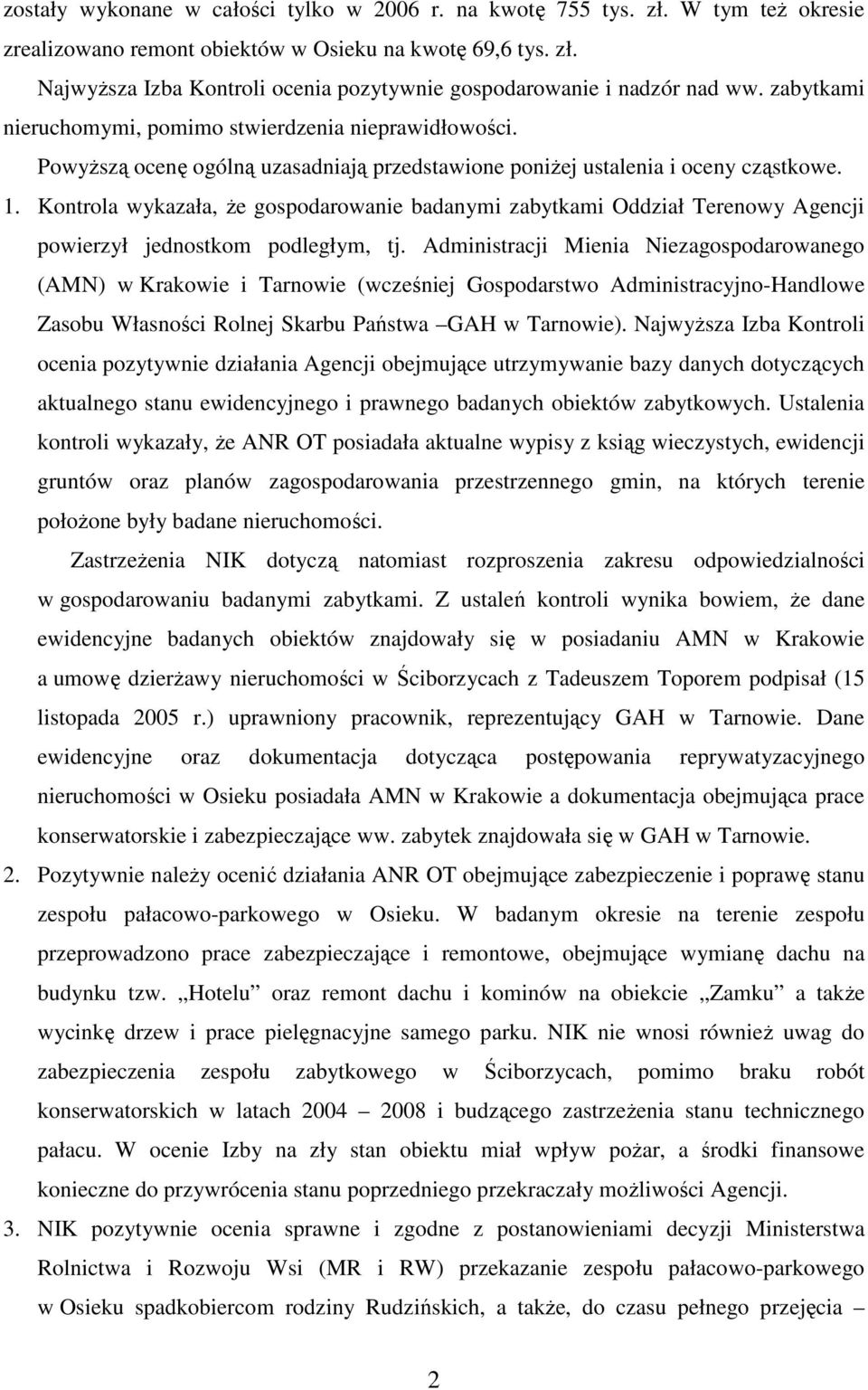 Kontrola wykazała, Ŝe gospodarowanie badanymi zabytkami Oddział Terenowy Agencji powierzył jednostkom podległym, tj.