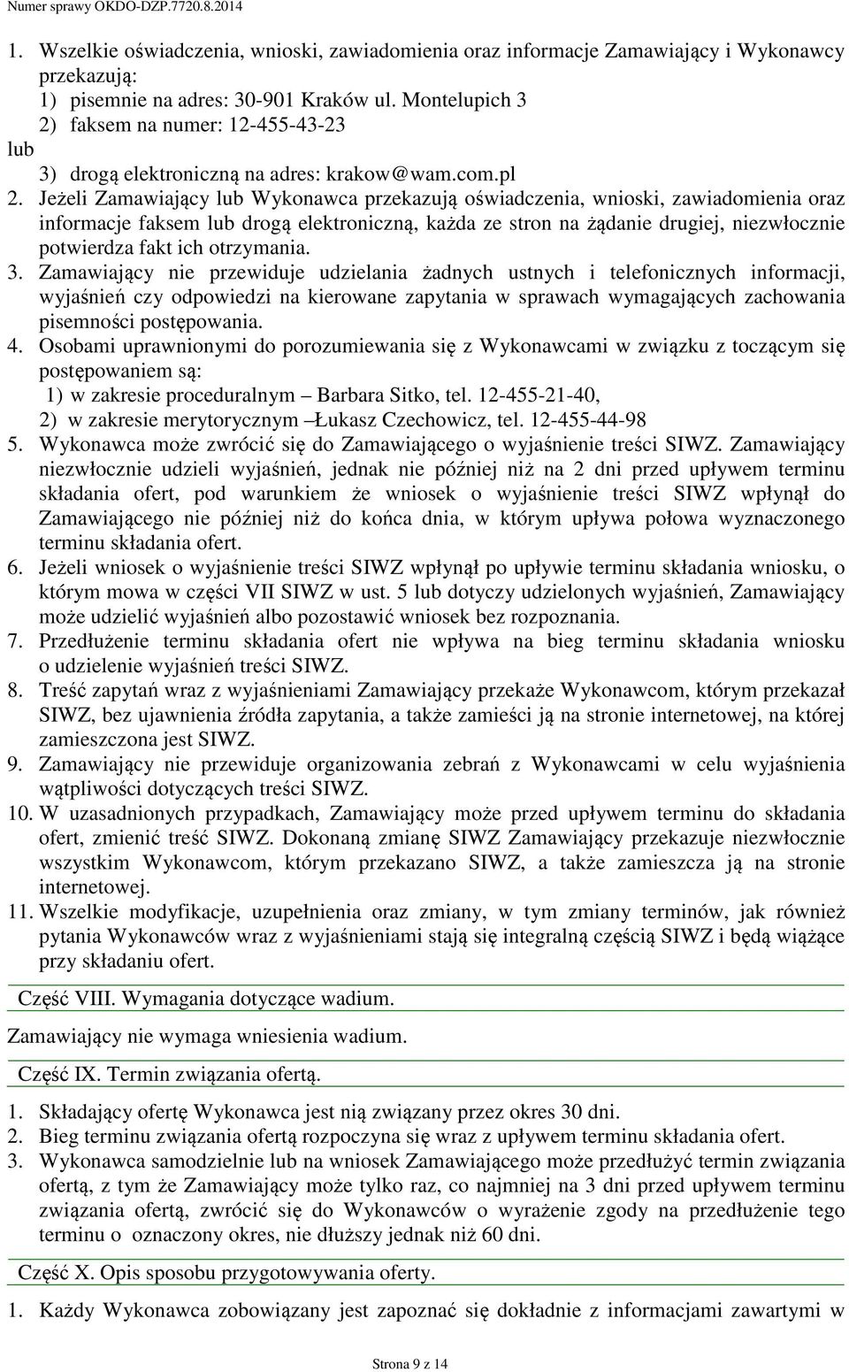 Jeżeli Zamawiający lub Wykonawca przekazują oświadczenia, wnioski, zawiadomienia oraz informacje faksem lub drogą elektroniczną, każda ze stron na żądanie drugiej, niezwłocznie potwierdza fakt ich