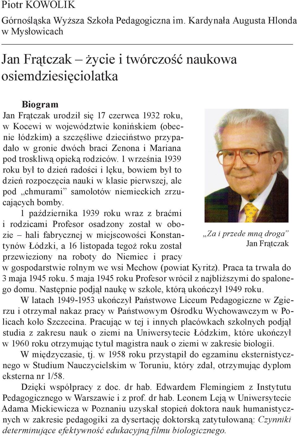 łódzkim) a szczęśliwe dzieciństwo przypadało w gronie dwóch braci Zenona i Mariana pod troskliwą opieką rodziców.