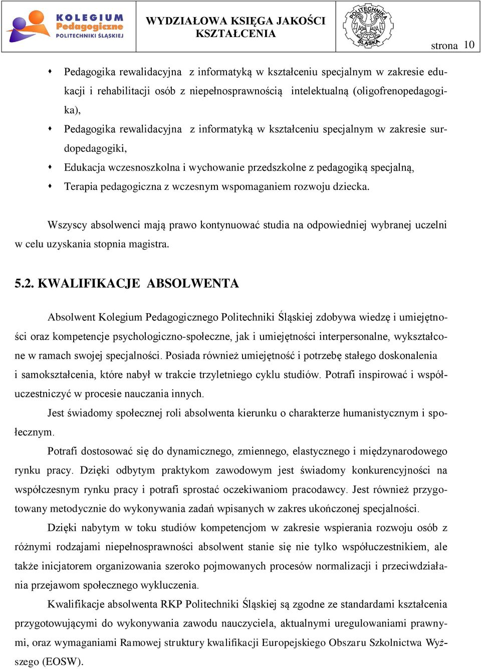 dziecka. Wszyscy absolwenci mają prawo kontynuować studia na odpowiedniej wybranej uczelni w celu uzyskania stopnia magistra. 5.2.