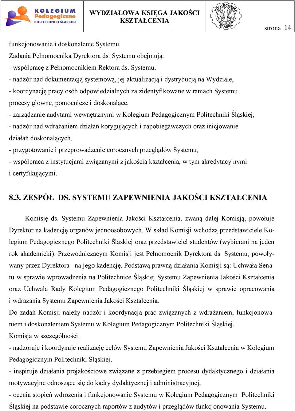 doskonalące, - zarządzanie audytami wewnętrznymi w Kolegium Pedagogicznym Politechniki Śląskiej, - nadzór nad wdrażaniem działań korygujących i zapobiegawczych oraz inicjowanie działań doskonalących,