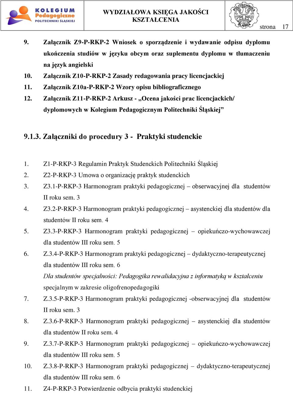 Załącznik Z11-P-RKP-2 Arkusz - Ocena jakości prac licencjackich/ dyplomowych w Kolegium Pedagogicznym Politechniki Śląskiej 9.1.3. Załączniki do procedury 3 - Praktyki studenckie 1.