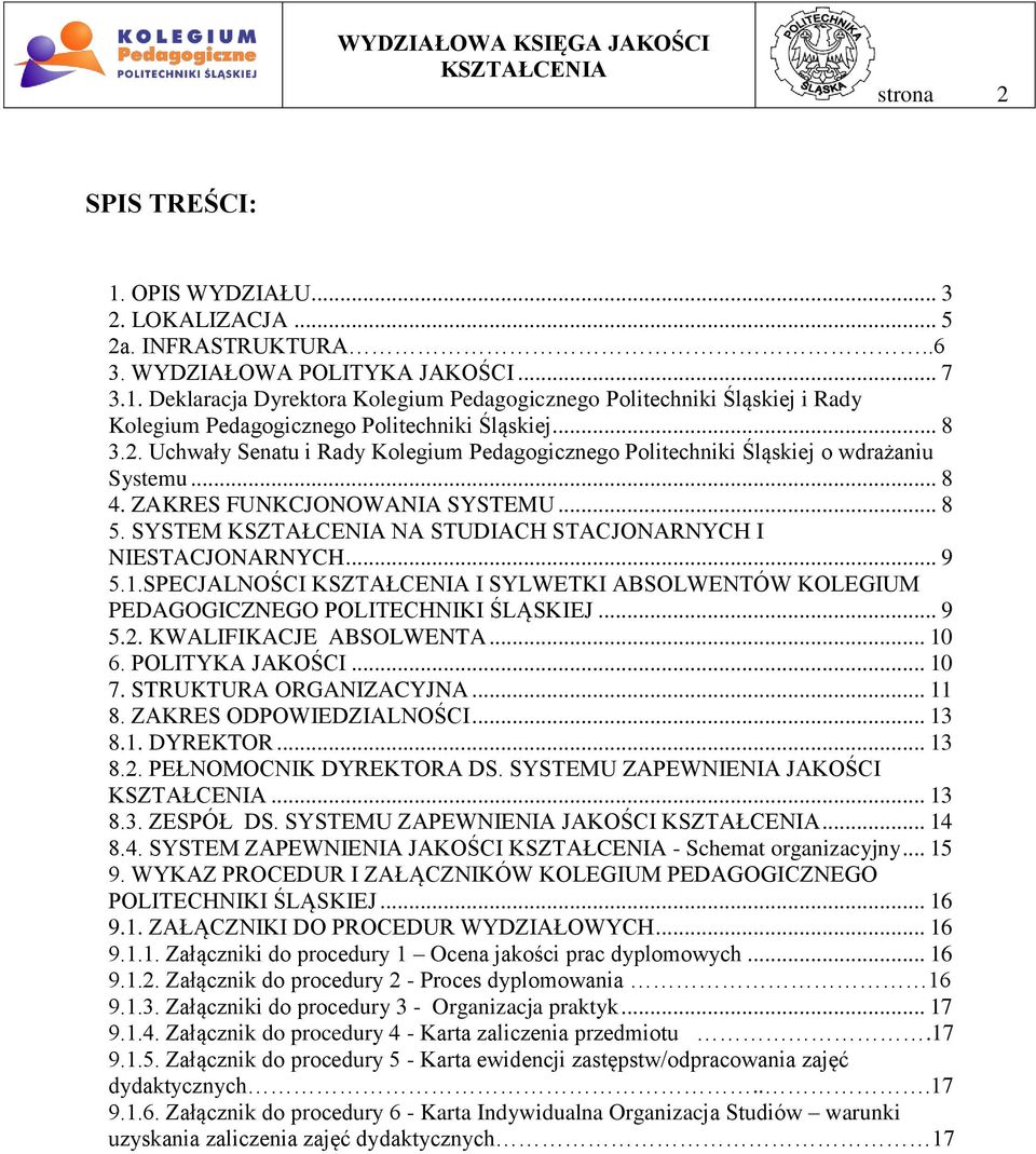 .. 9 5.1.SPECJALNOŚCI I SYLWETKI ABSOLWENTÓW KOLEGIUM PEDAGOGICZNEGO POLITECHNIKI ŚLĄSKIEJ... 9 5.2. KWALIFIKACJE ABSOLWENTA... 10 6. POLITYKA JAKOŚCI... 10 7. STRUKTURA ORGANIZACYJNA... 11 8.