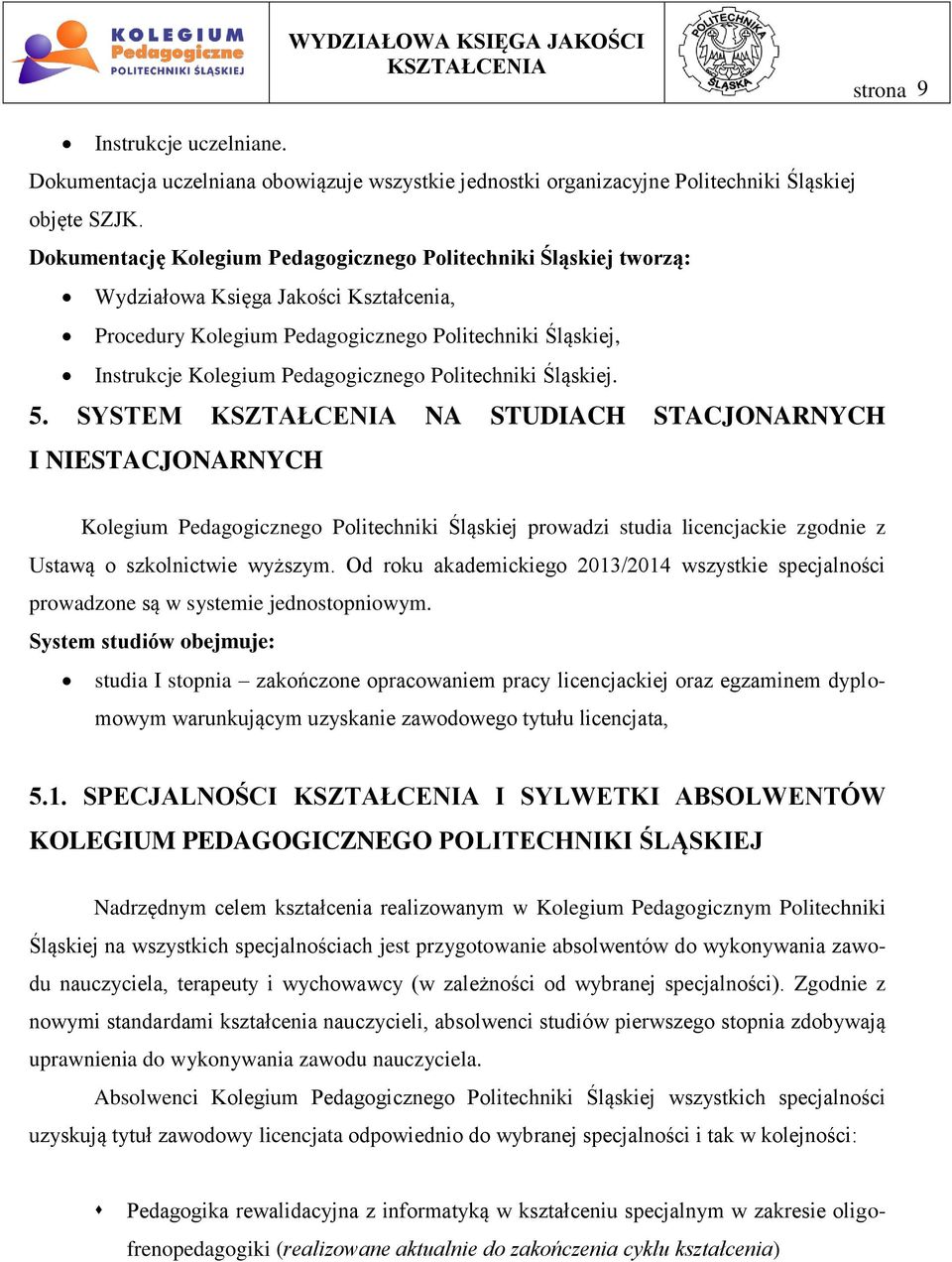 Politechniki Śląskiej. 5. SYSTEM NA STUDIACH STACJONARNYCH I NIESTACJONARNYCH Kolegium Pedagogicznego Politechniki Śląskiej prowadzi studia licencjackie zgodnie z Ustawą o szkolnictwie wyższym.