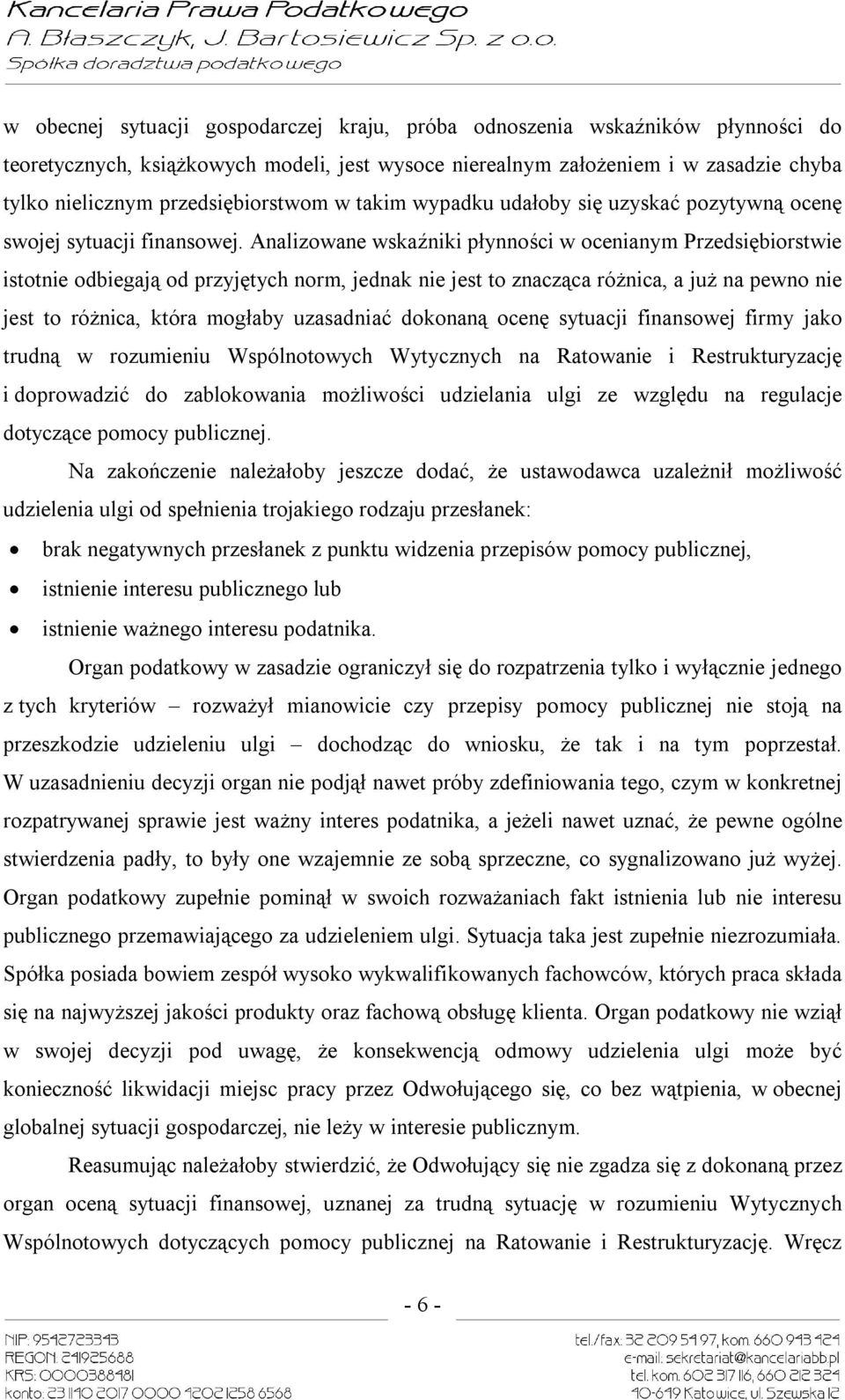 Analizowane wskaźniki płynności w ocenianym Przedsiębiorstwie istotnie odbiegają od przyjętych norm, jednak nie jest to znacząca różnica, a już na pewno nie jest to różnica, która mogłaby uzasadniać