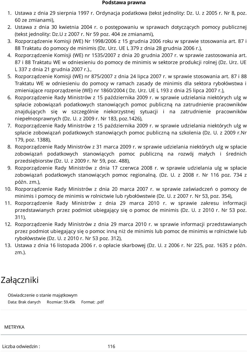 Rozporządzenie Komisji (WE) Nr 1998/2006 z 15 grudnia 2006 roku w sprawie stosowania art. 87 i 88 Traktatu do pomocy de minimis (Dz. Urz. UE L 379 z dnia 28 grudnia 2006 r.), 4.