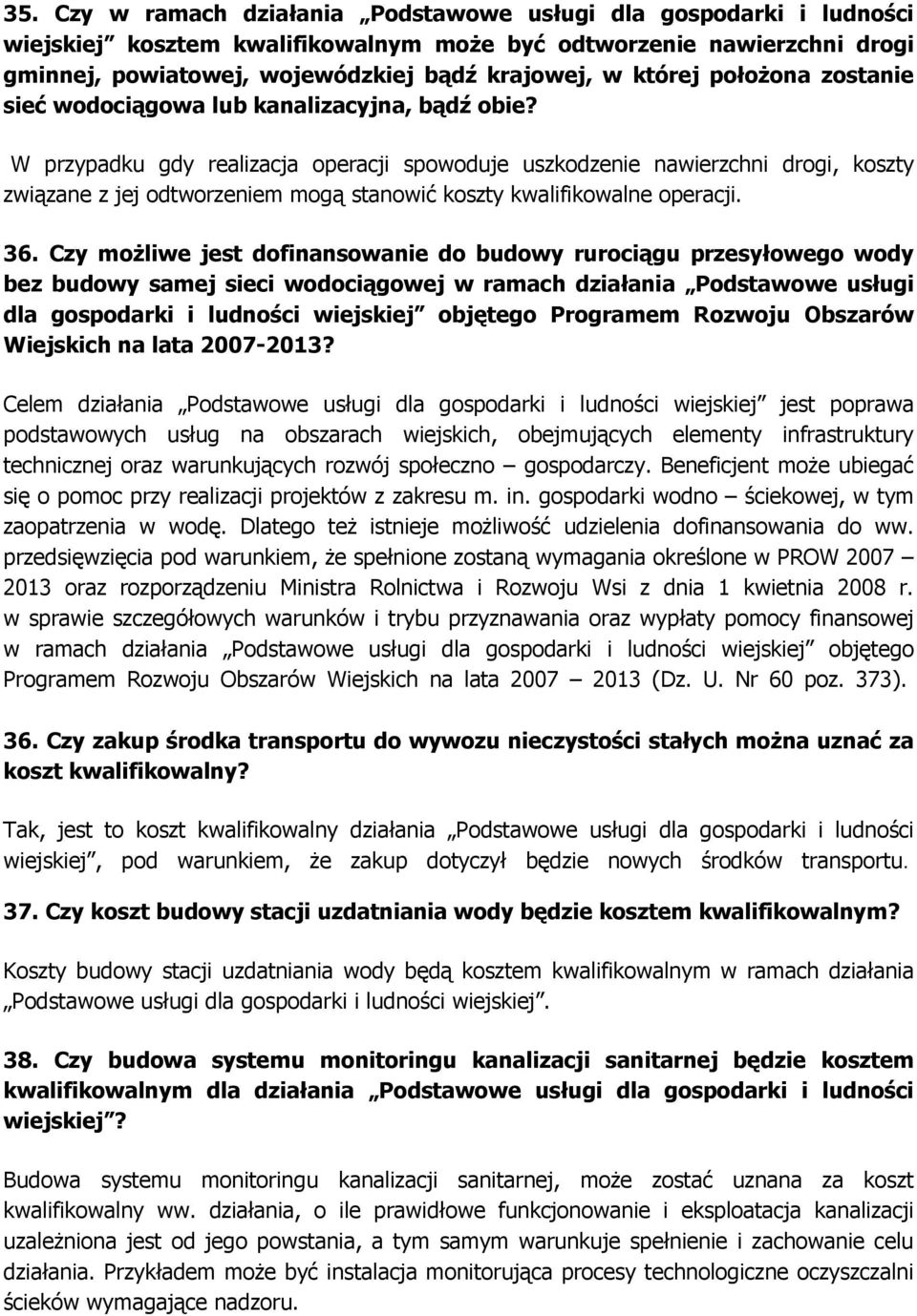 W przypadku gdy realizacja operacji spowoduje uszkodzenie nawierzchni drogi, koszty związane z jej odtworzeniem mogą stanowić koszty kwalifikowalne operacji. 36.