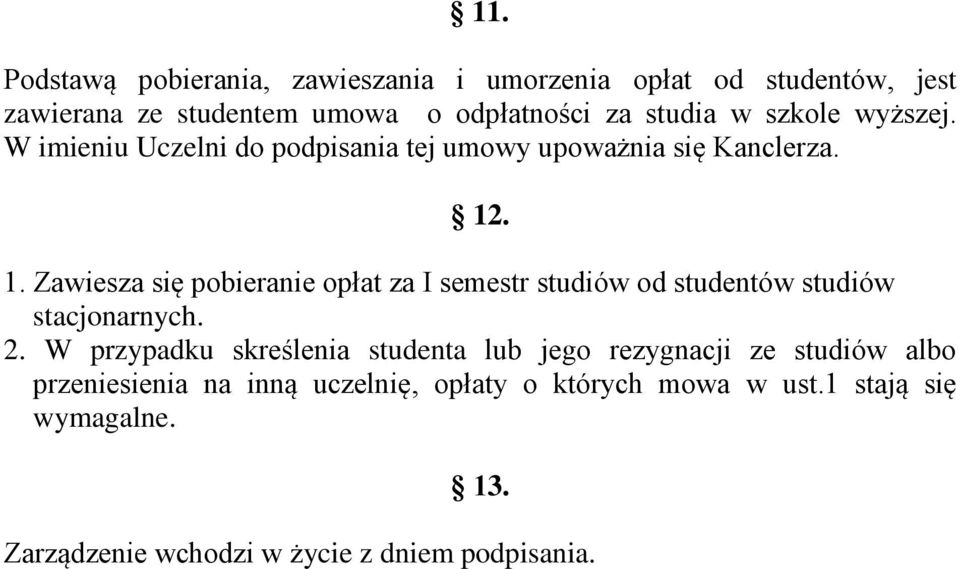 . 1. Zawiesza się pobieranie opłat za I semestr studiów od studentów studiów stacjonarnych. 2.