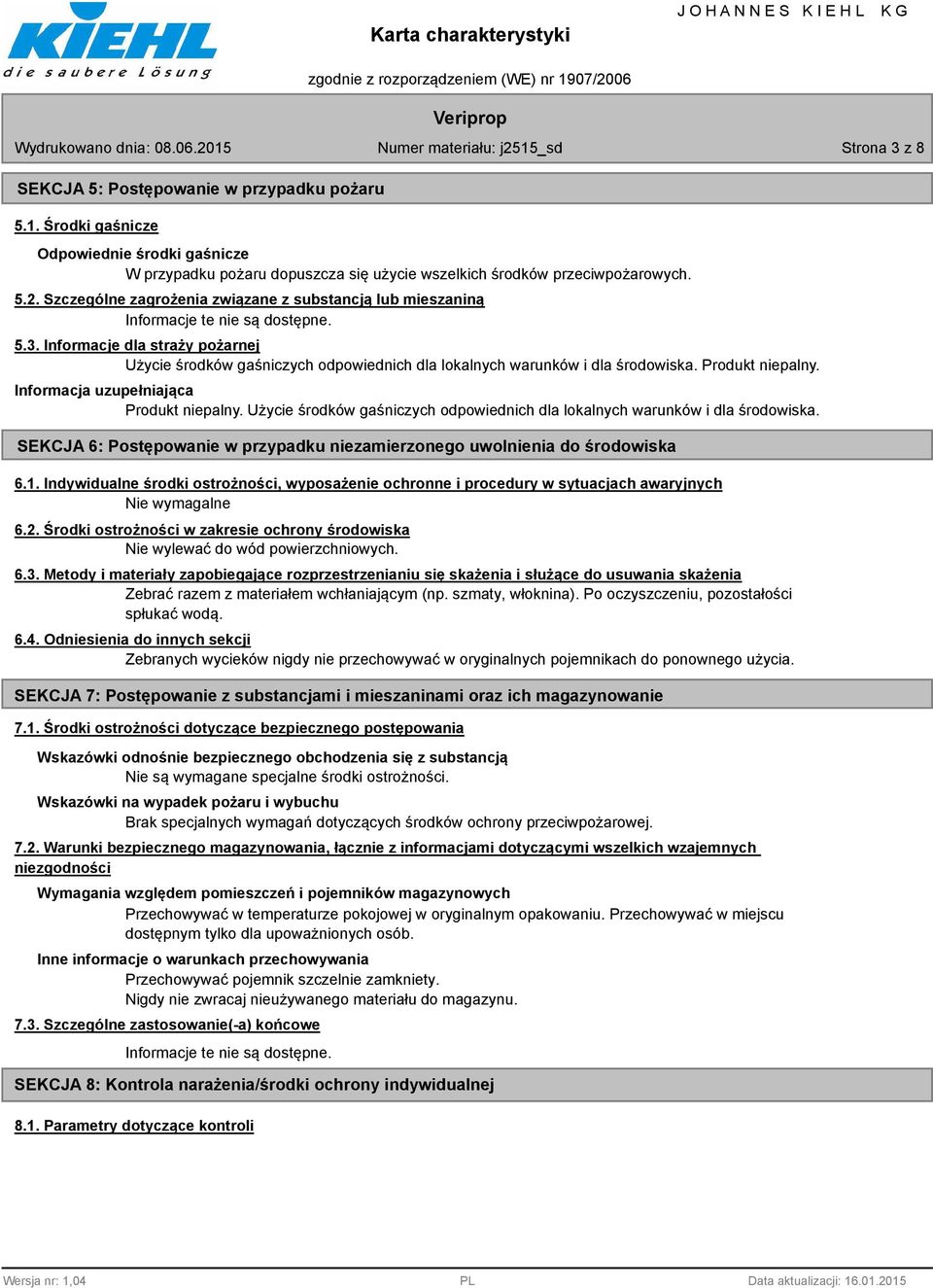 Produkt niepalny. Użycie środków gaśniczych odpowiednich dla lokalnych warunków i dla środowiska. SEKCJA 6: Postępowanie w przypadku niezamierzonego uwolnienia do środowiska 6.1.