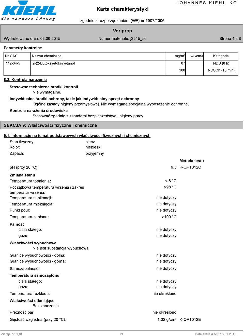 Kontrola narażenia środowiska Stosować zgodnie z zasadami bezpieczeństwa i higieny pracy. SEKCJA 9: Właściwości fizyczne i chemiczne 10