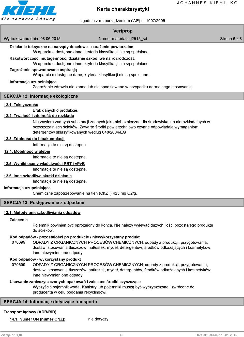 Informacje ekologiczne 12.1. Toksyczność Brak danych o produkcie. 12.2. Trwałość i zdolność do rozkładu Nie zawiera żadnych substancji znanych jako niebezpieczne dla środowiska lub nierozkładalnych w oczyszczalniach ścieków.