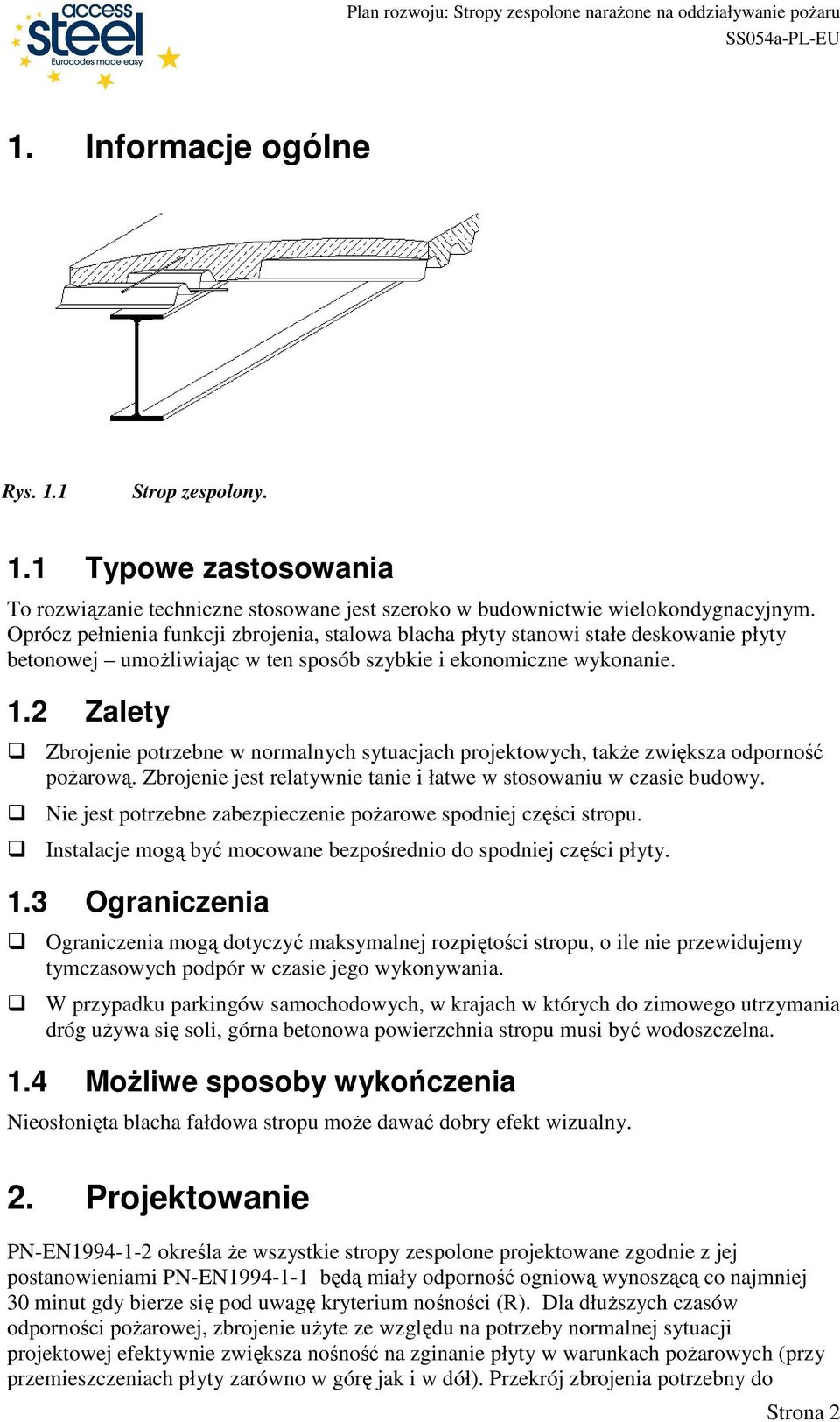 2 Zalety Zbrojenie potrzebne w normalnych sytuacjach projektowych, takŝe zwiększa odporność poŝarową. Zbrojenie jest relatywnie tanie i łatwe w stosowaniu w czasie budowy.