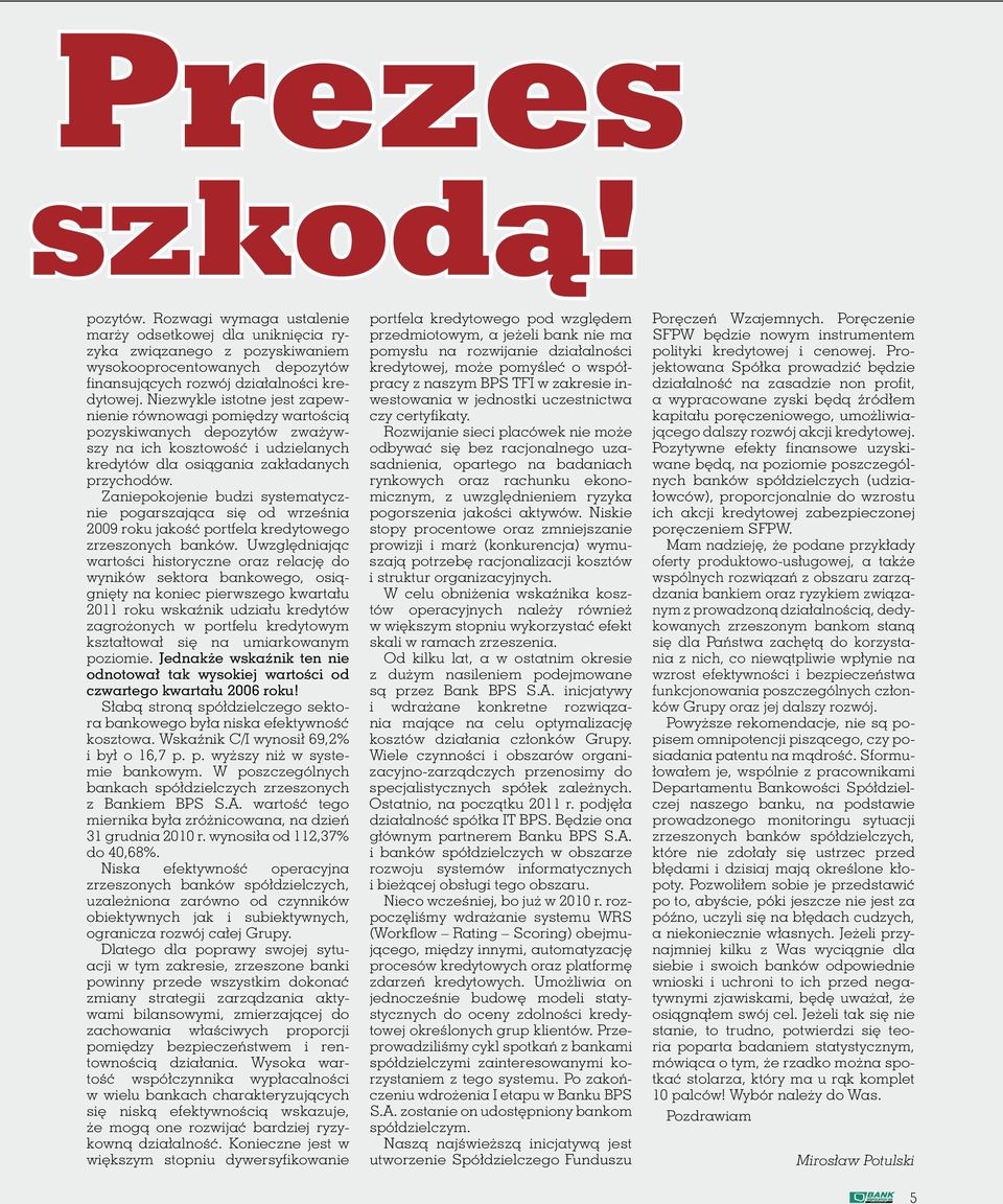 Zaniepokojenie budzi systematycznie pogarszająca się od września 2009 roku jakość portfela kredytowego zrzeszonych banków.