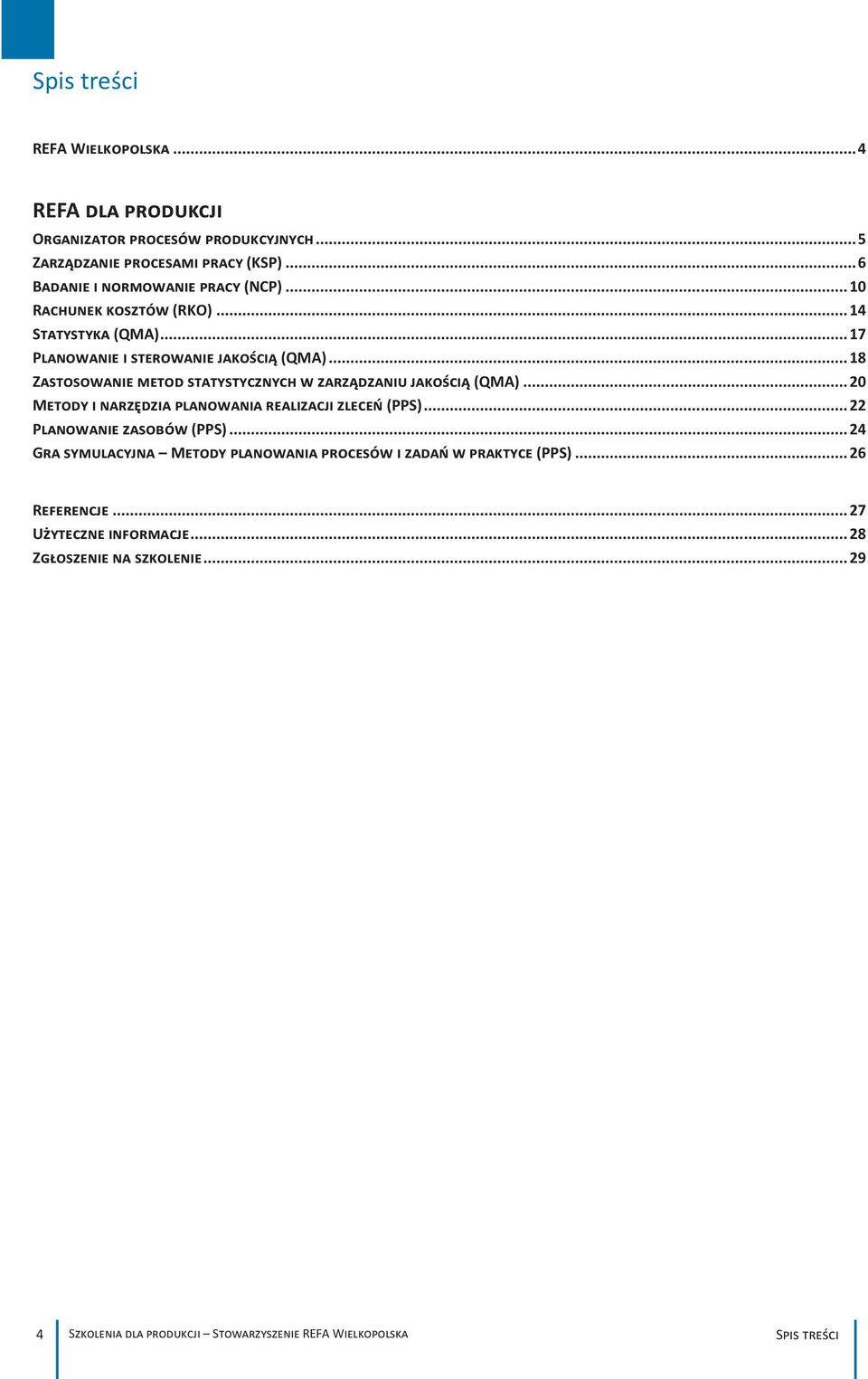 .. 18 Zastosowanie metod statystycznych w zarządzaniu jakością (QMA)... 20 Metody i narzędzia planowania realizacji zleceń (PPS)... 22 Planowanie zasobów (PPS).