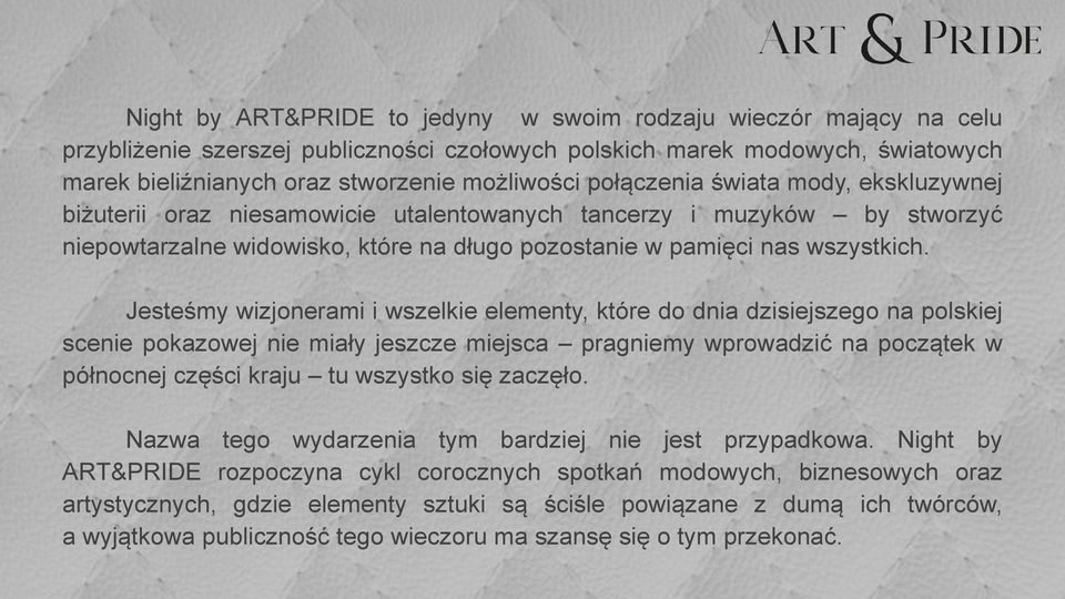 Jesteśmy wizjonerami i wszelkie elementy, które do dnia dzisiejszego na polskiej scenie pokazowej nie miały jeszcze miejsca pragniemy wprowadzić na początek w północnej części kraju tu wszystko się