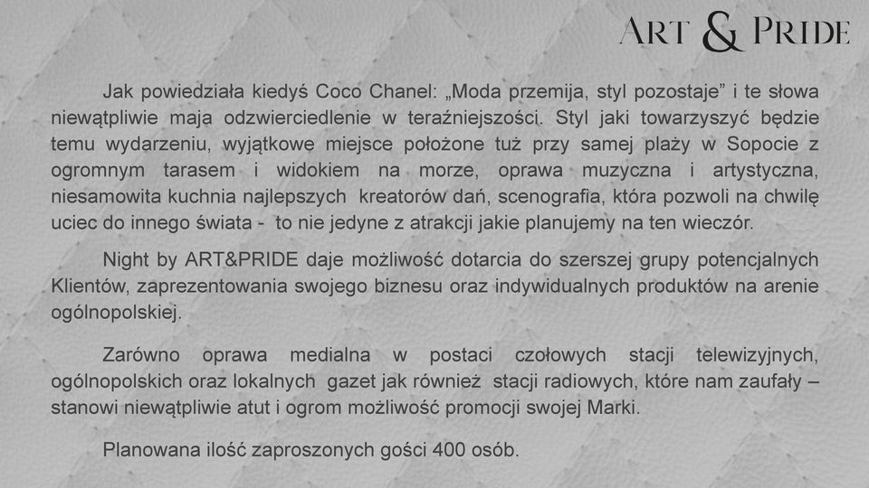 najlepszych kreatorów dań, scenografia, która pozwoli na chwilę uciec do innego świata - to nie jedyne z atrakcji jakie planujemy na ten wieczór.