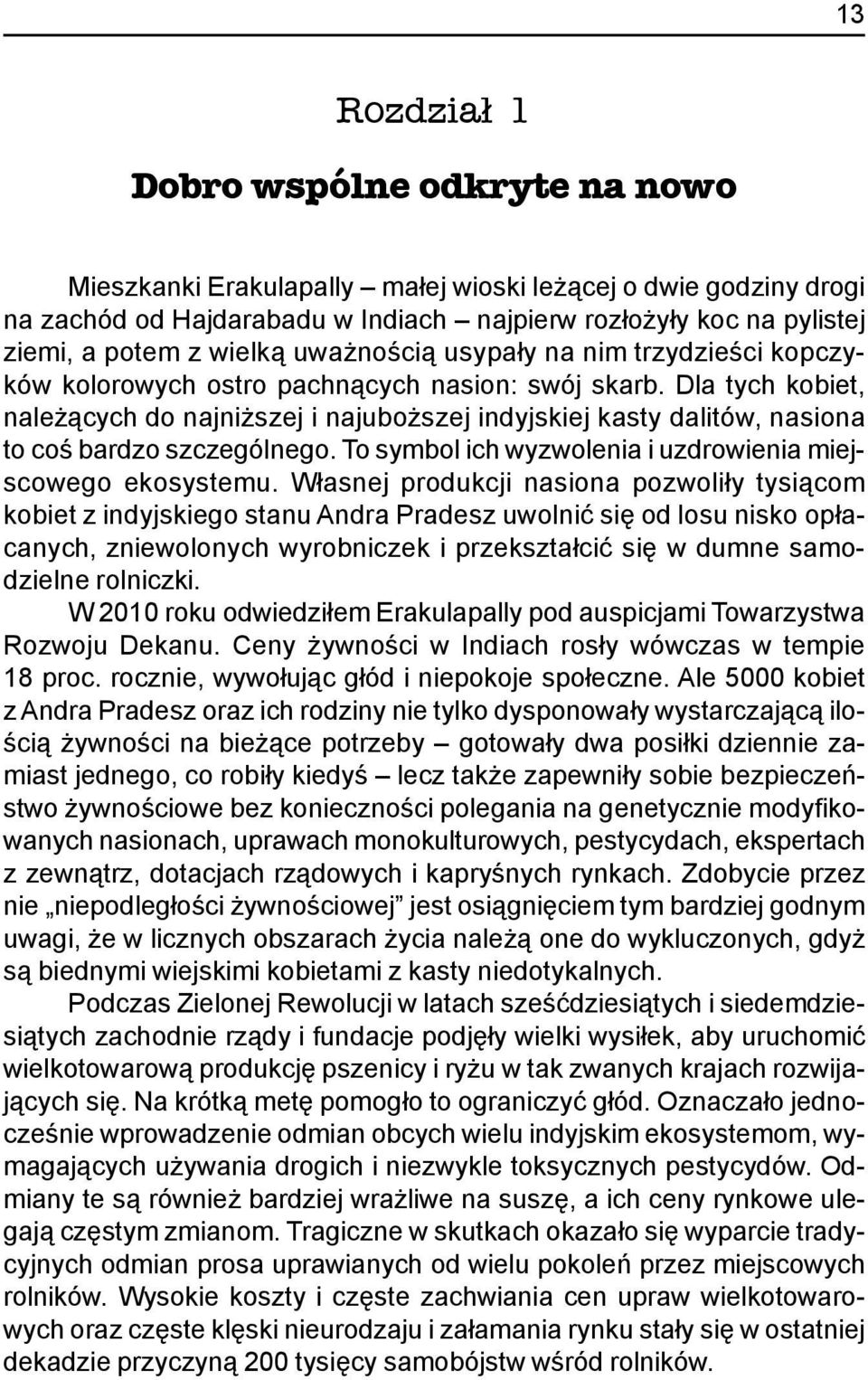 Dla tych kobiet, nale ¹cych do najni szej i najubo szej indyjskiej kasty dalitów, nasiona to coœ bardzo szczególnego. To symbol ich wyzwolenia i uzdrowienia miejscowego ekosystemu.