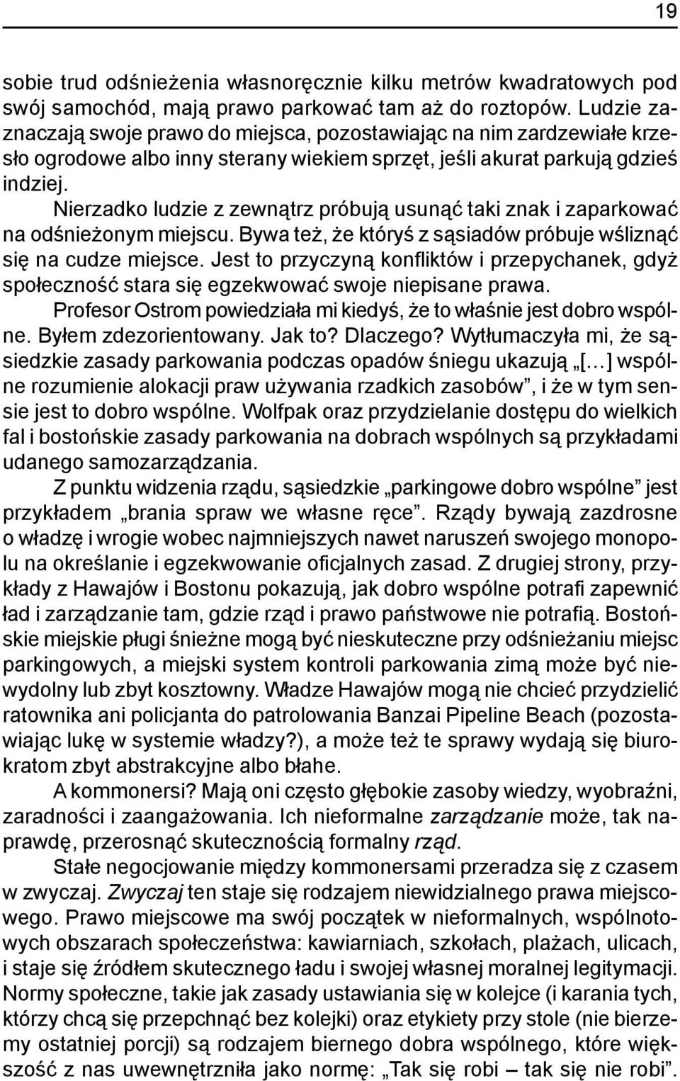 Nierzadko ludzie z zewn¹trz próbuj¹ usun¹æ taki znak i zaparkowaæ na odœnie onym miejscu. Bywa te, e któryœ z s¹siadów próbuje wœlizn¹æ siê na cudze miejsce.