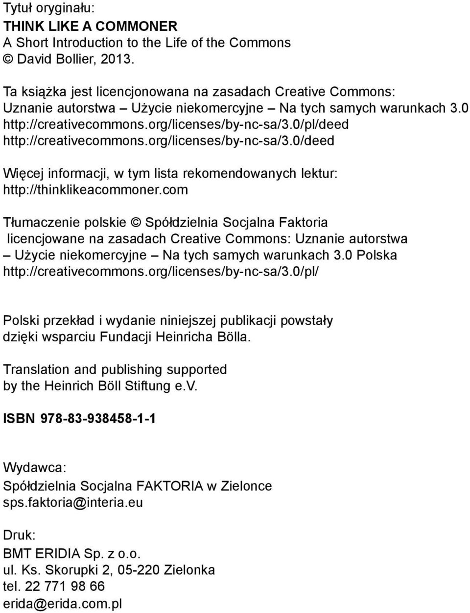 0/pl/deed http://creativecommons.org/licenses/by-nc-sa/3.0/deed Wiêcej informacji, w tym lista rekomendowanych lektur: http://thinklikeacommoner.