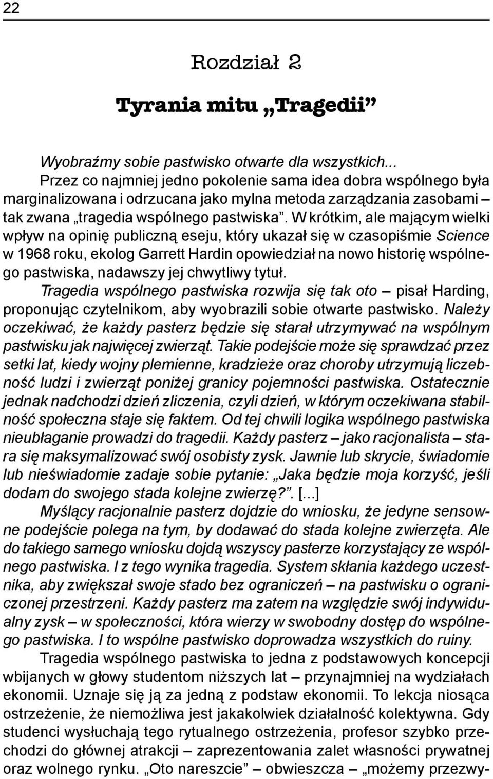 W krótkim, ale maj¹cym wielki wp³yw na opiniê publiczn¹ eseju, który ukaza³ siê w czasopiœmie Science w 1968 roku, ekolog Garrett Hardin opowiedzia³ na nowo historiê wspólnego pastwiska, nadawszy jej