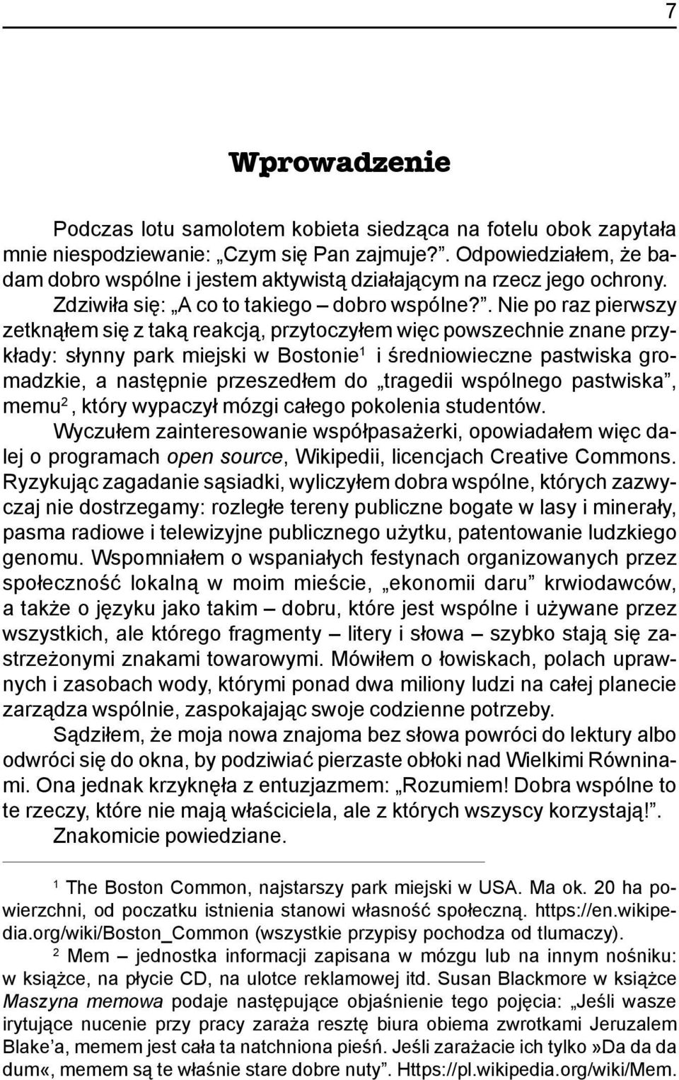 . Nie po raz pierwszy zetkn¹³em siê z tak¹ reakcj¹, przytoczy³em wiêc powszechnie znane przyk³ady: s³ynny park miejski w Bostonie 1 i œredniowieczne pastwiska gromadzkie, a nastêpnie przeszed³em do