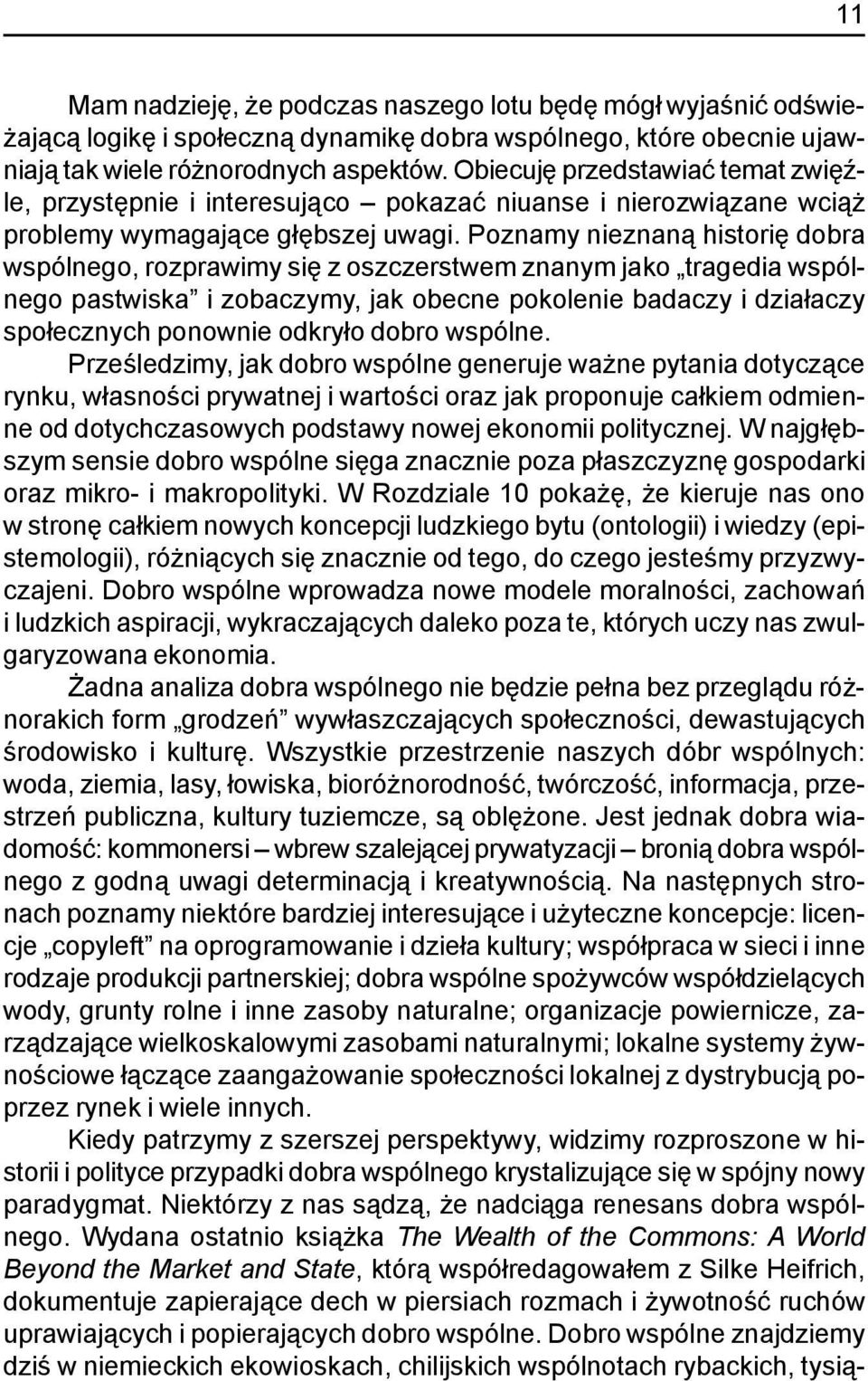 Poznamy nieznan¹ historiê dobra wspólnego, rozprawimy siê z oszczerstwem znanym jako tragedia wspólnego pastwiska i zobaczymy, jak obecne pokolenie badaczy i dzia³aczy spo³ecznych ponownie odkry³o