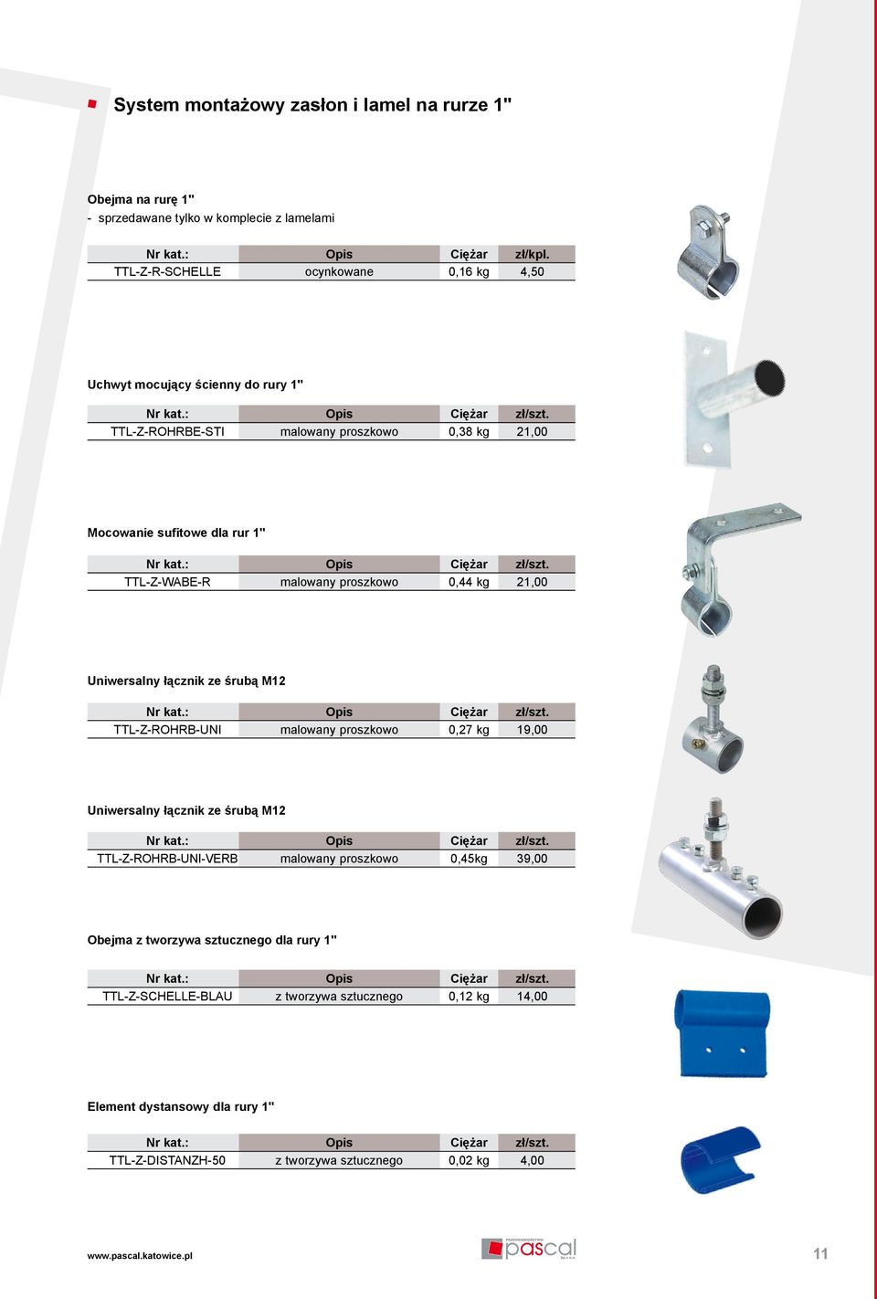 proszkowo 0,44 kg 21,00 Uniwersalny łącznik ze śrubą M12 TTL-Z-ROHRB-UNI malowany proszkowo 0,27 kg 19,00 Uniwersalny łącznik ze śrubą M12 TTL-Z-ROHRB-UNI-VERB malowany