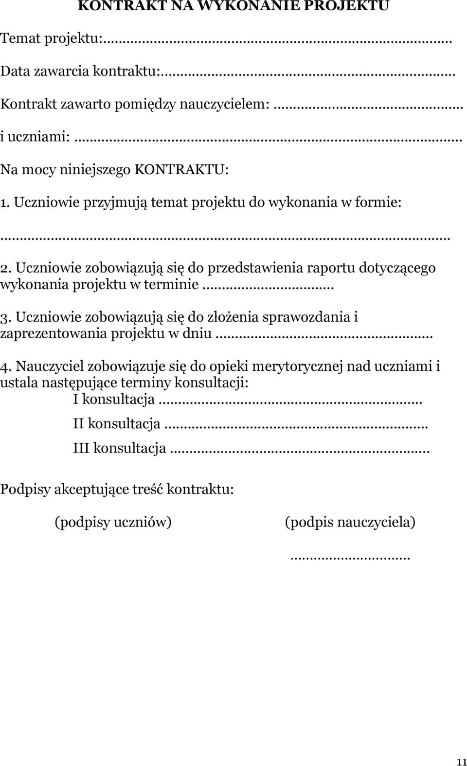 Uczniowie zobowiązują się do przedstawienia raportu dotyczącego wykonania projektu w terminie... 3.