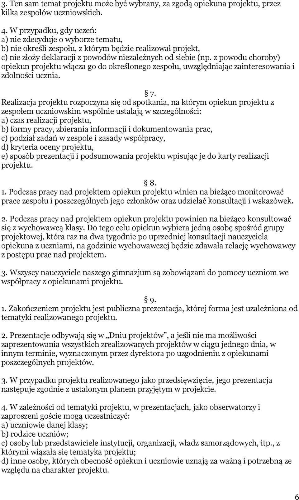 z powodu choroby) opiekun projektu włącza go do określonego zespołu, uwzględniając zainteresowania i zdolności ucznia. 7.