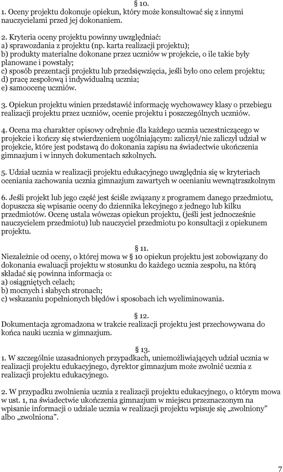 projektu; d) pracę zespołową i indywidualną ucznia; e) samoocenę uczniów. 3.