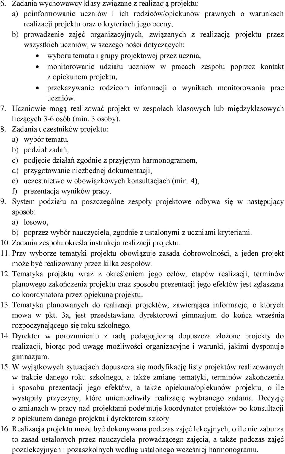 zespołu poprzez kontakt z opiekunem projektu, przekazywanie rodzicom informacji o wynikach monitorowania prac uczniów. 7.