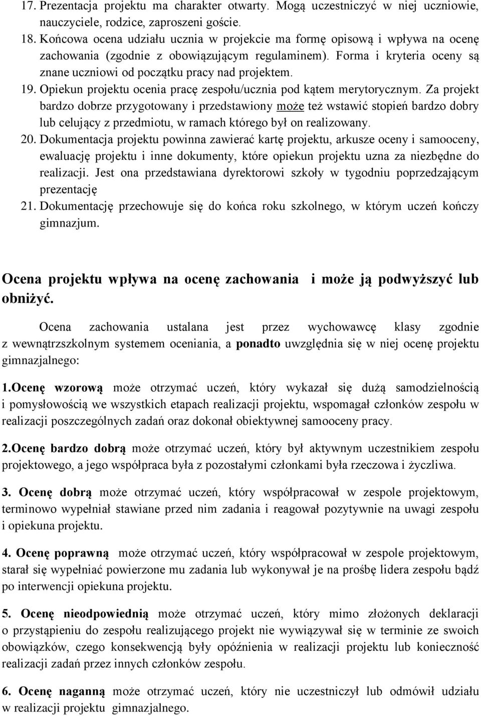 19. Opiekun projektu ocenia pracę zespołu/ucznia pod kątem merytorycznym.