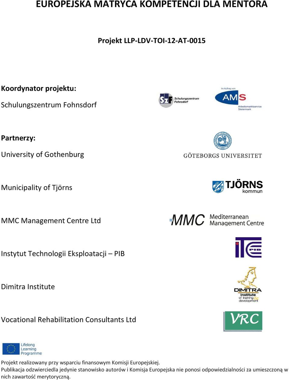 Dimitra Institute Vcatinal Rehabilitatin Cnsultants Ltd Prjekt realizwany przy wsparciu finanswym Kmisji Eurpejskiej.