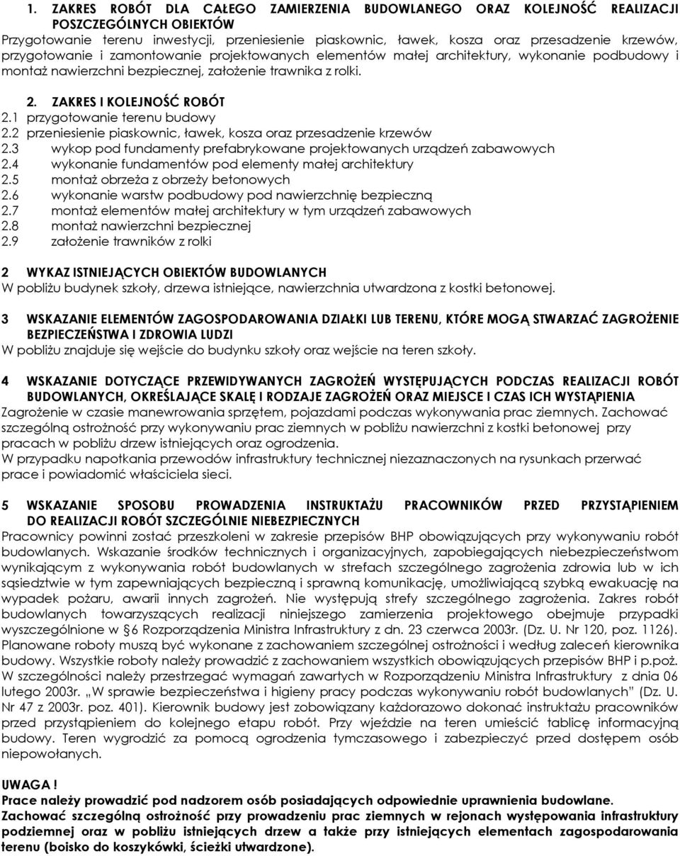 1 przygtwanie terenu budwy 2.2 przeniesienie piaskwnic, ławek, ksza raz przesadzenie krzewów 2.3 wykp pd fundamenty prefabrykwane prjektwanych urządzeń zabawwych 2.