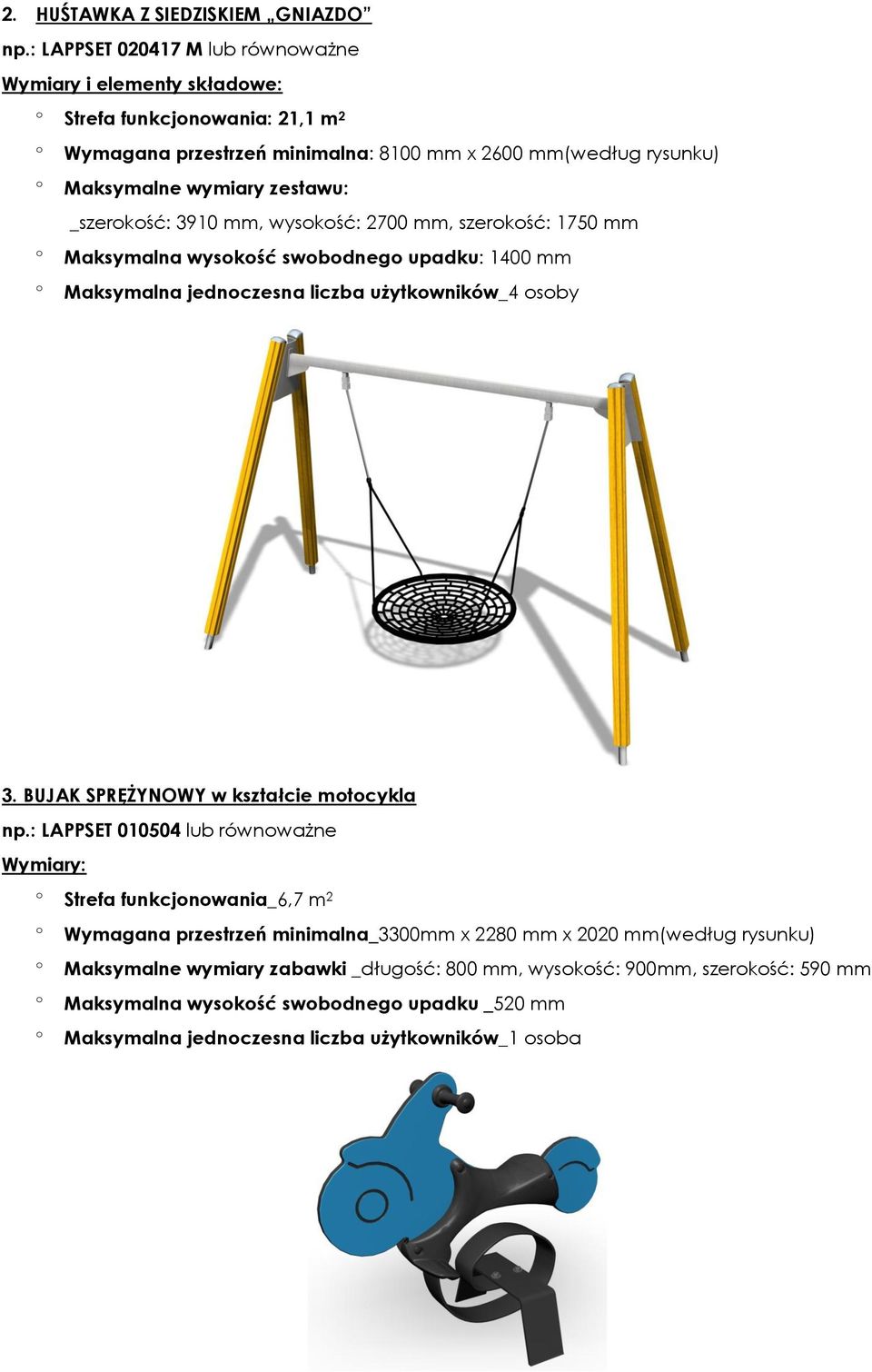 zestawu: _szerkść: 3910 mm, wyskść: 2700 mm, szerkść: 1750 mm Maksymalna wyskść swbdneg upadku: 1400 mm Maksymalna jednczesna liczba użytkwników_4 sby 3.