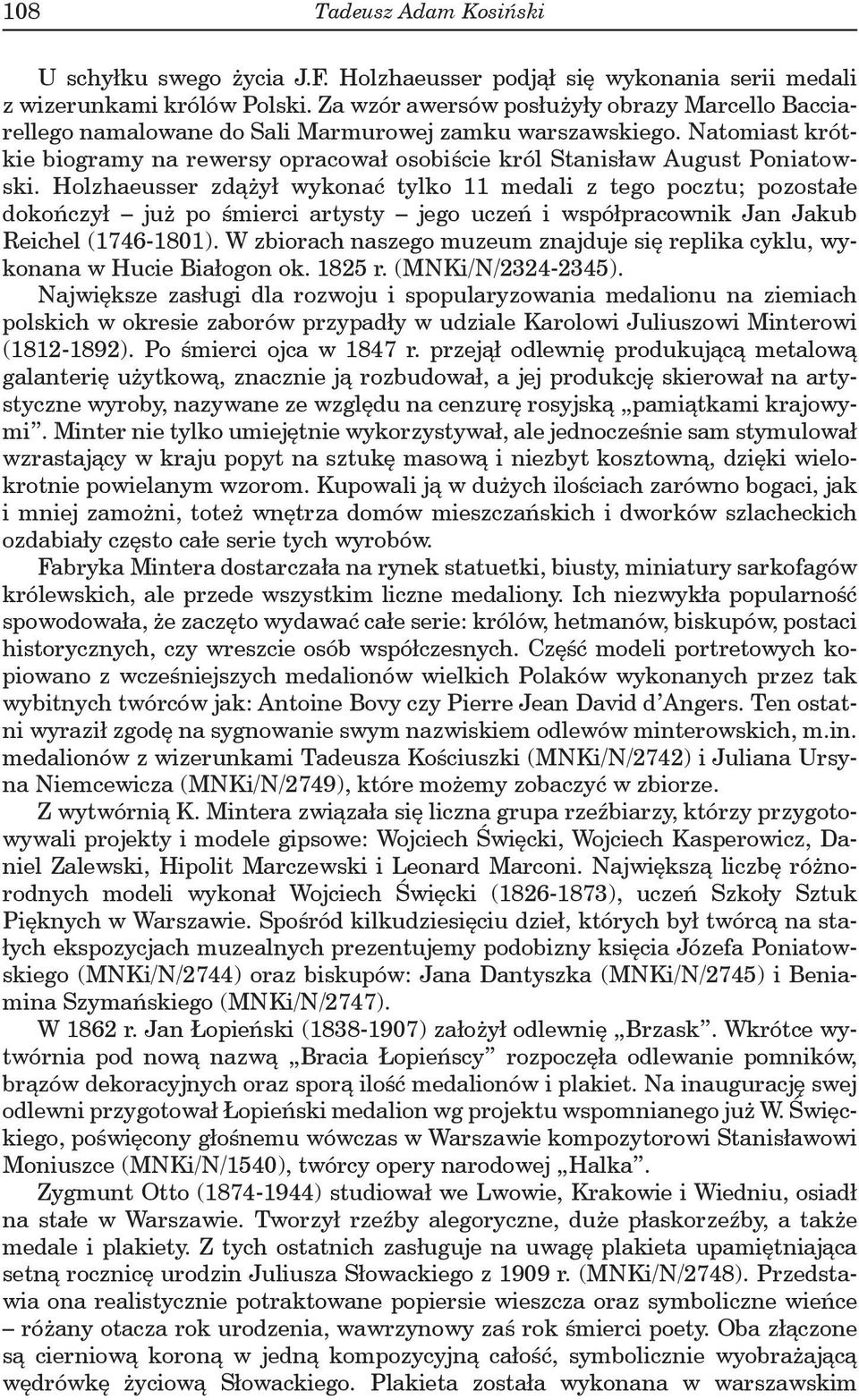 Holzhaeusser zdążył wykonać tylko 11 medali z tego pocztu; pozostałe dokończył już po śmierci artysty jego uczeń i współpracownik Jan Jakub Reichel (1746-1801).