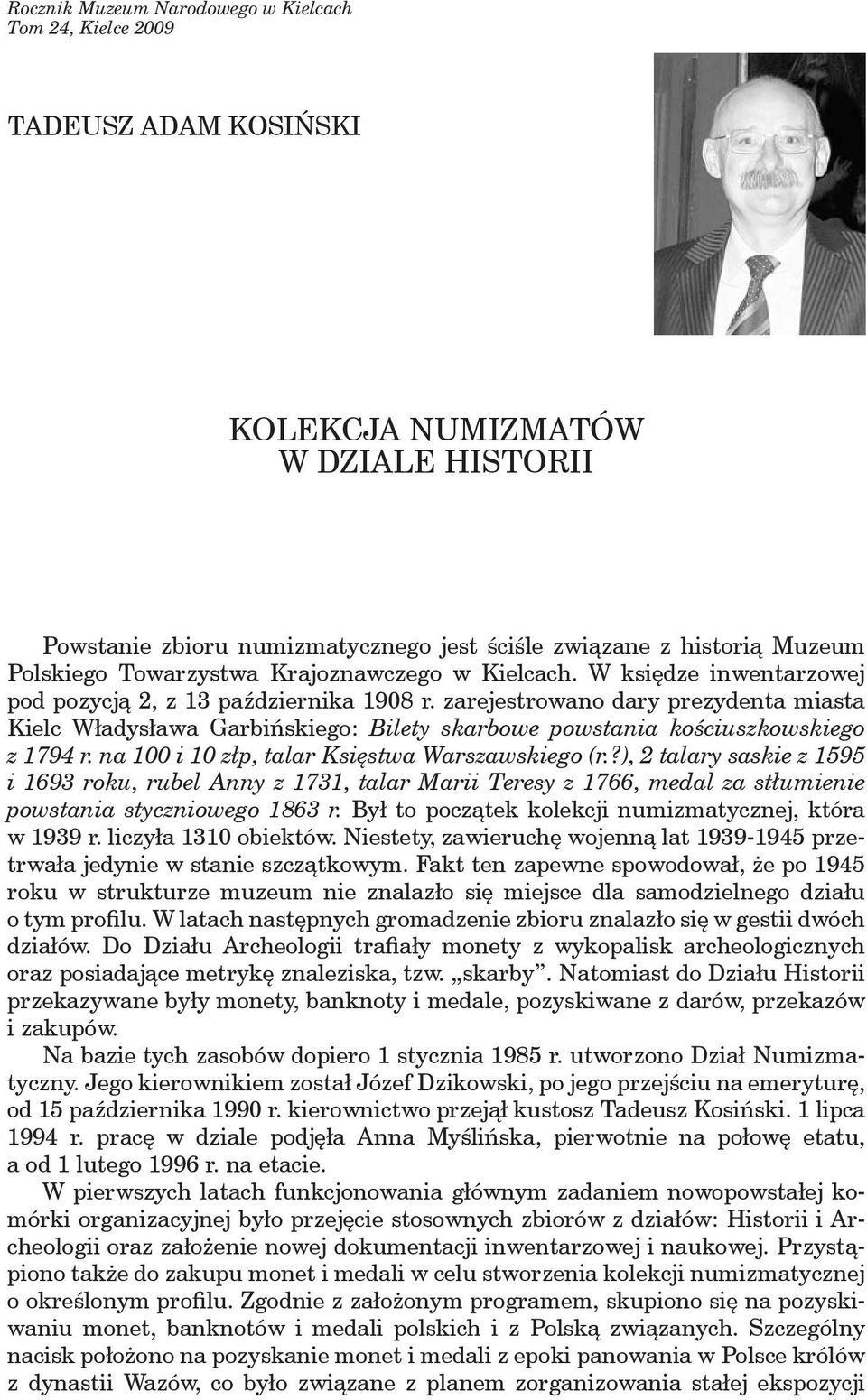 zarejestrowano dary prezydenta miasta Kielc Władysława Garbińskiego: Bilety skarbowe powstania kościuszkowskiego z 1794 r. na 100 i 10 złp, talar Księstwa Warszawskiego (r.