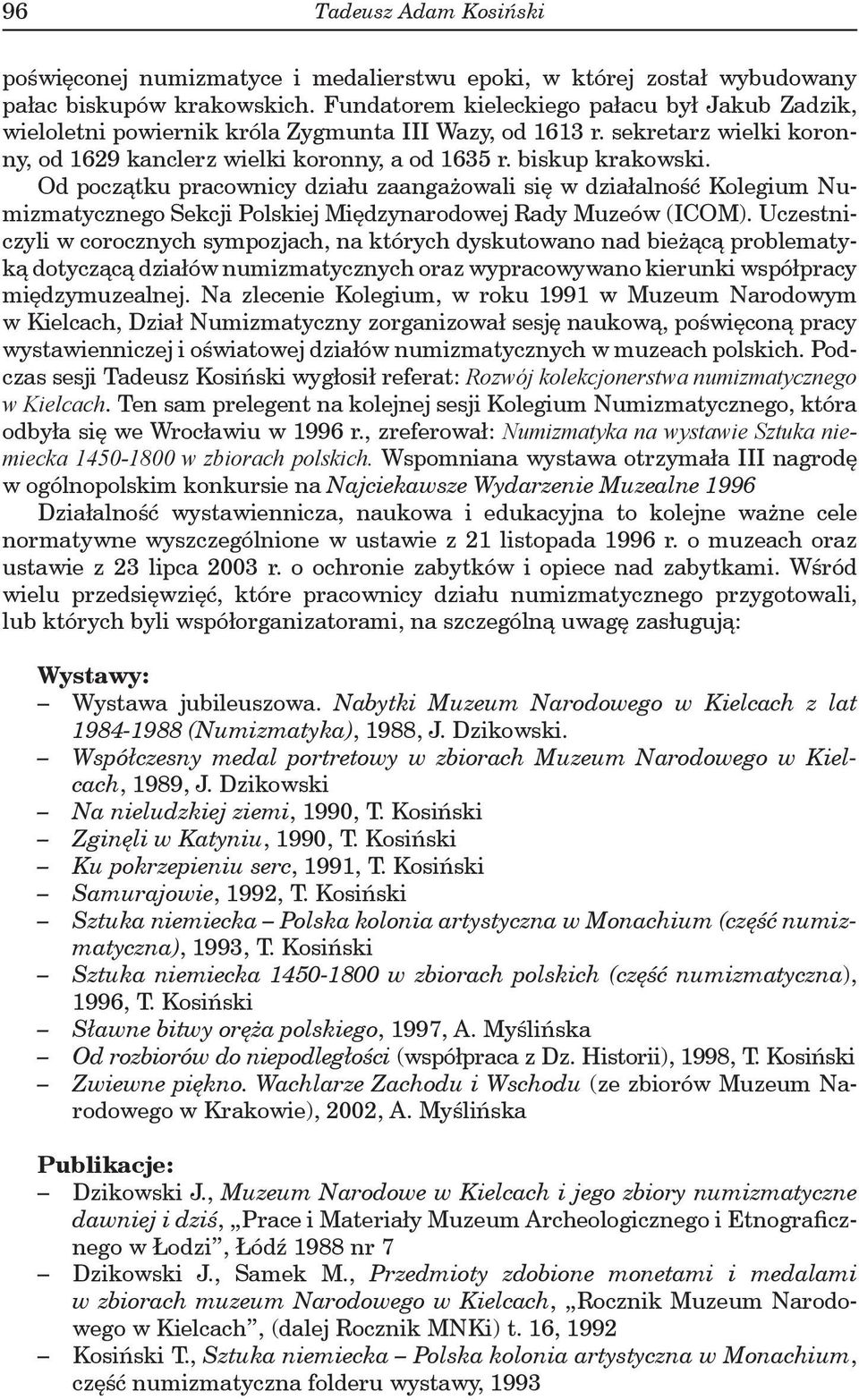 Od początku pracownicy działu zaangażowali się w działalność Kolegium Numizmatycznego Sekcji Polskiej Międzynarodowej Rady Muzeów (ICOM).