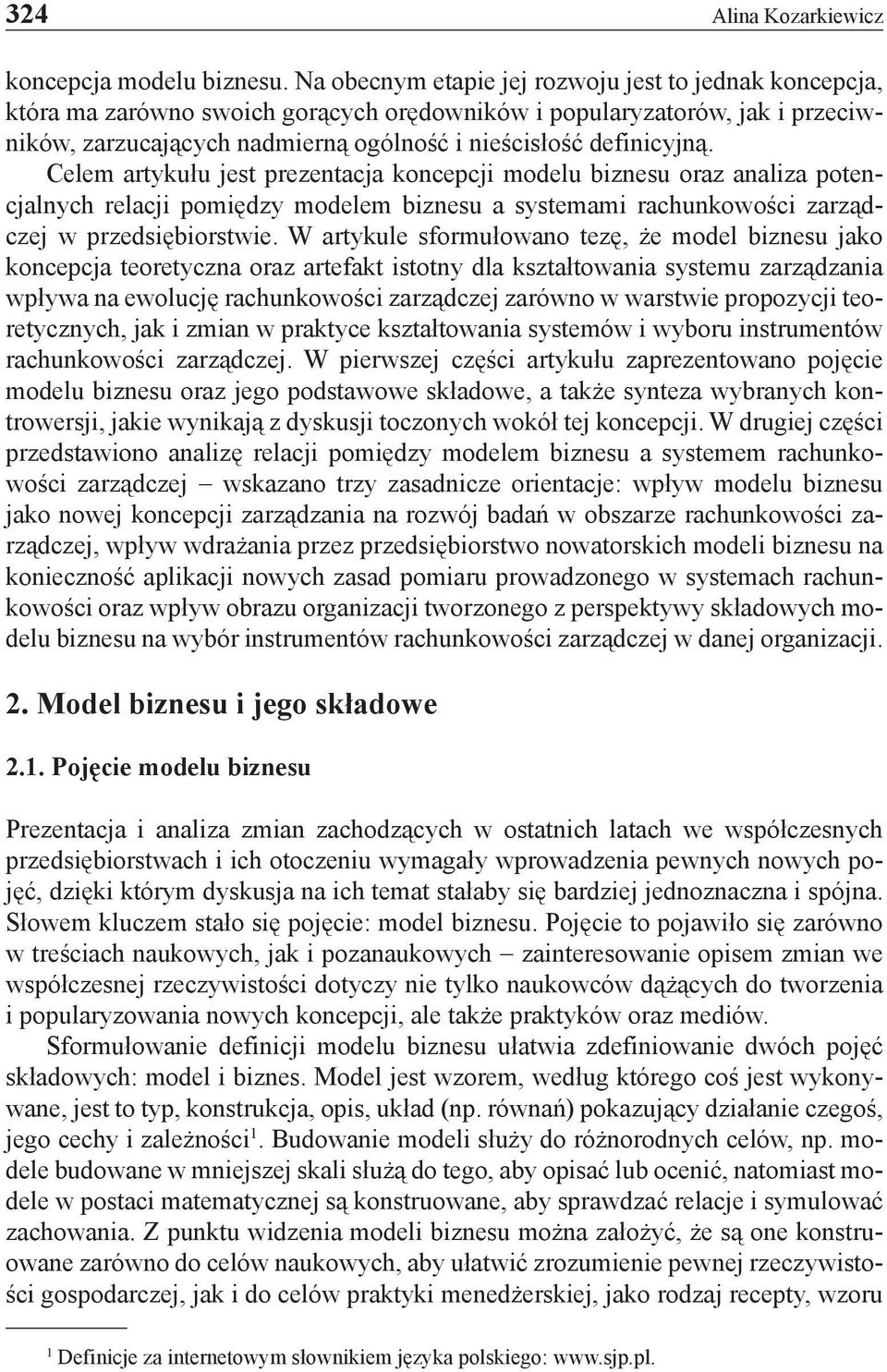 Celem artykułu jest prezentacja koncepcji modelu biznesu oraz analiza potencjalnych relacji pomiędzy modelem biznesu a systemami rachunkowości zarządczej w przedsiębiorstwie.