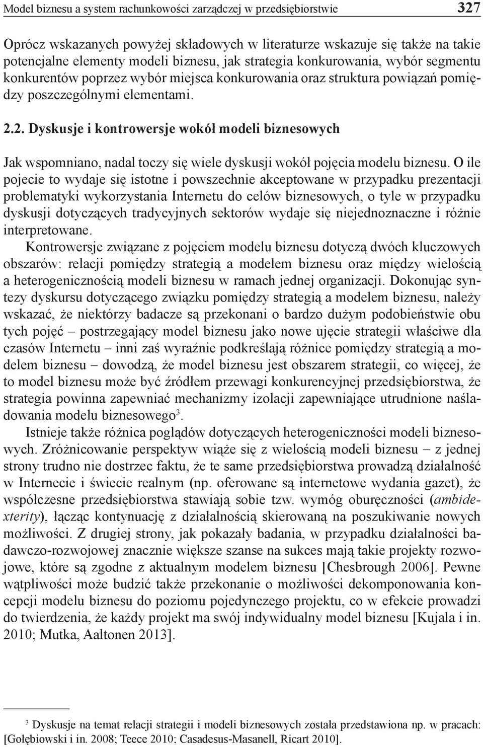 2. Dyskusje i kontrowersje wokół modeli biznesowych Jak wspomniano, nadal toczy się wiele dyskusji wokół pojęcia modelu biznesu.