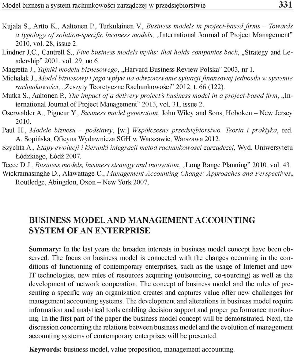 , Five business models myths: that holds companies back, Strategy and Leadership 2001, vol. 29, no 6. Magretta J., Tajniki modelu biznesowego, Harvard Business Review Polska 2003, nr 1. Michalak J.