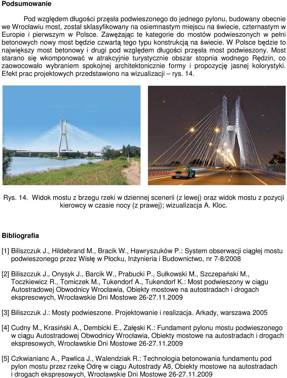 W Polsce będzie to największy most betonowy i drugi pod względem długości przęsła most podwieszony.
