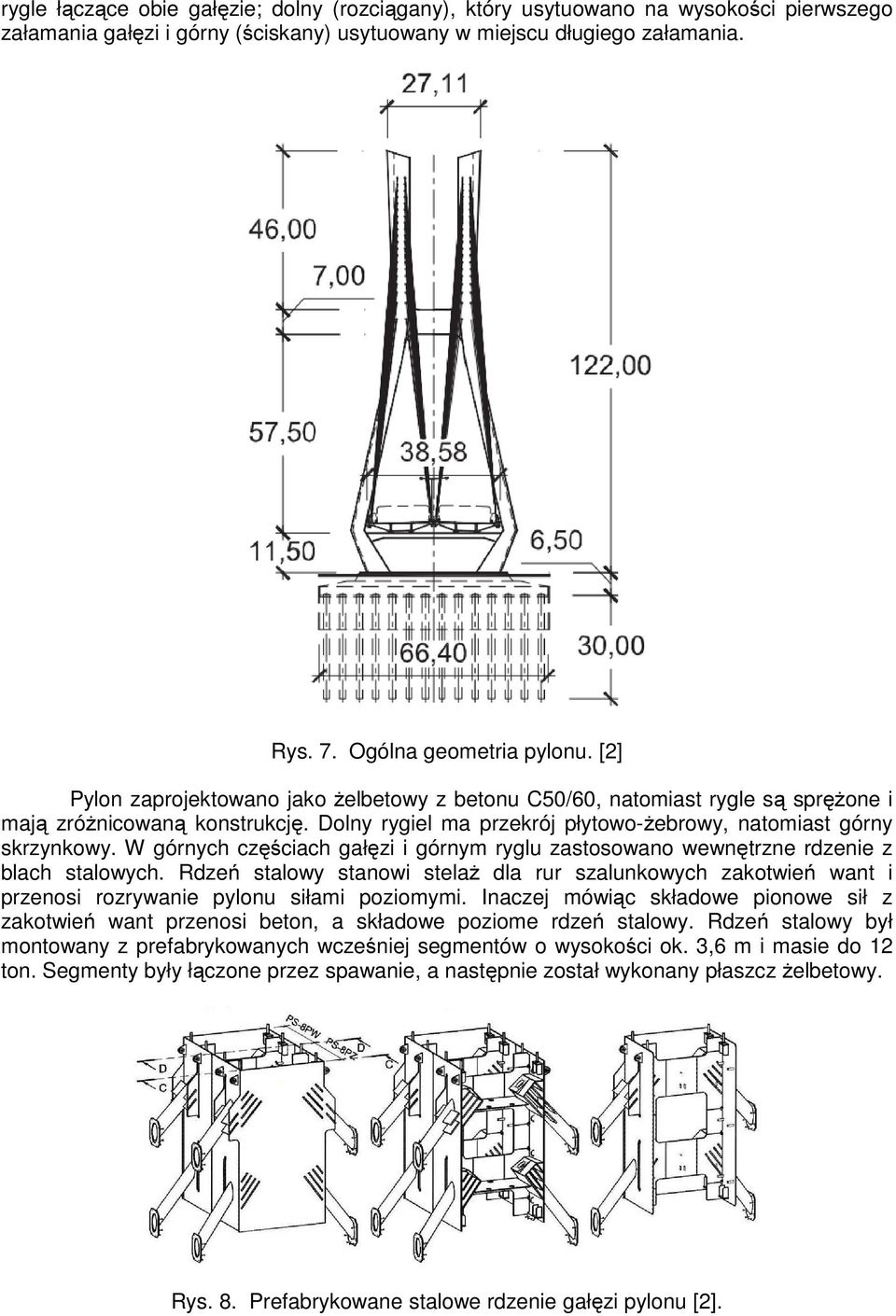 W górnych częściach gałęzi i górnym ryglu zastosowano wewnętrzne rdzenie z blach stalowych.