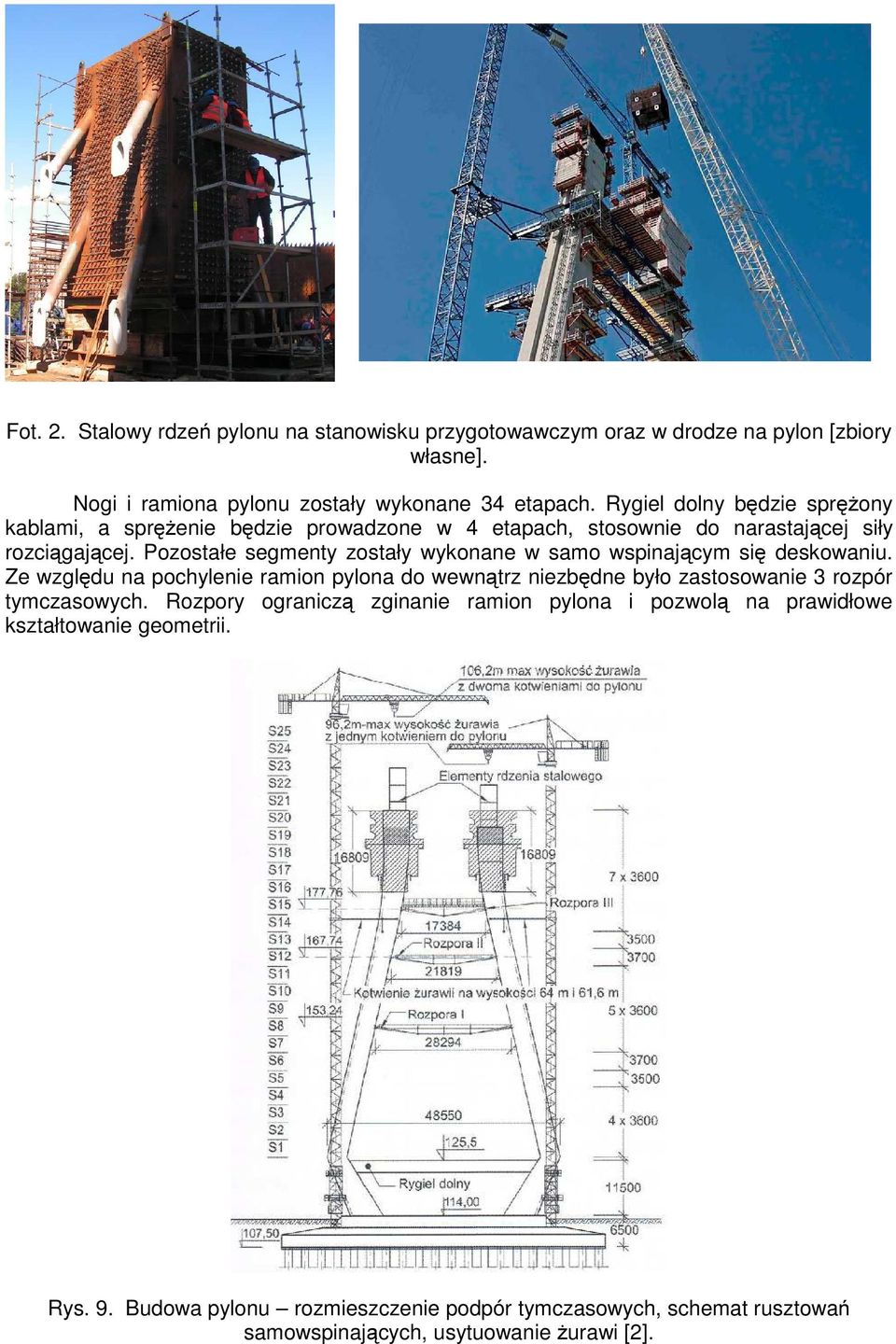 Pozostałe segmenty zostały wykonane w samo wspinającym się deskowaniu.