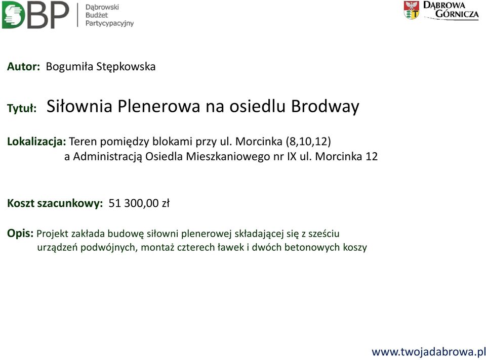 Morcinka 12 Koszt szacunkowy: 51 300,00 zł Opis: Projekt zakłada budowę siłowni plenerowej